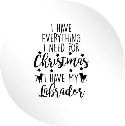 I have everything I need for Christmas I have my labrador 24 @ 45mm matt circle stickers