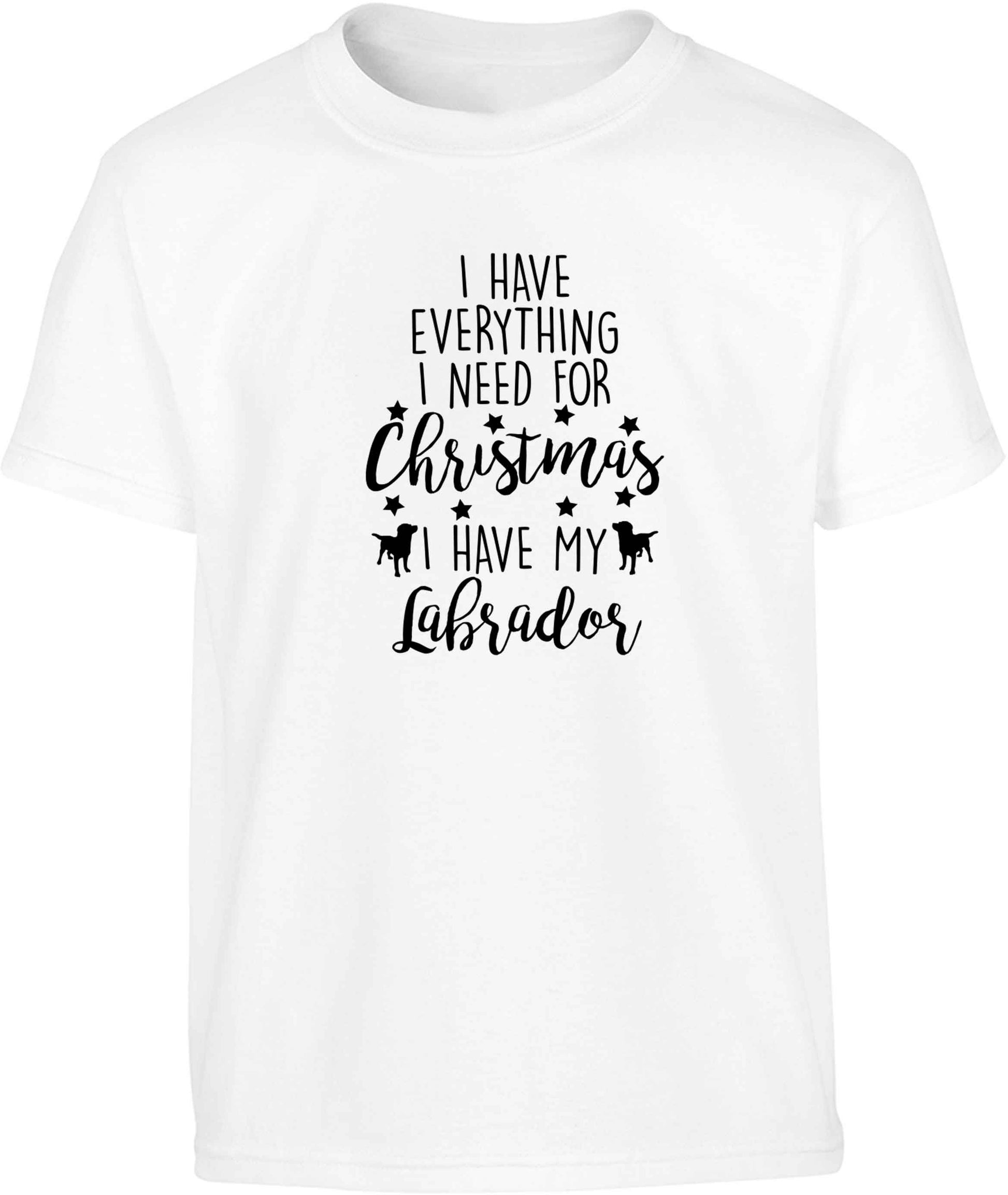 I have everything I need for Christmas I have my labrador Children's white Tshirt 12-13 Years