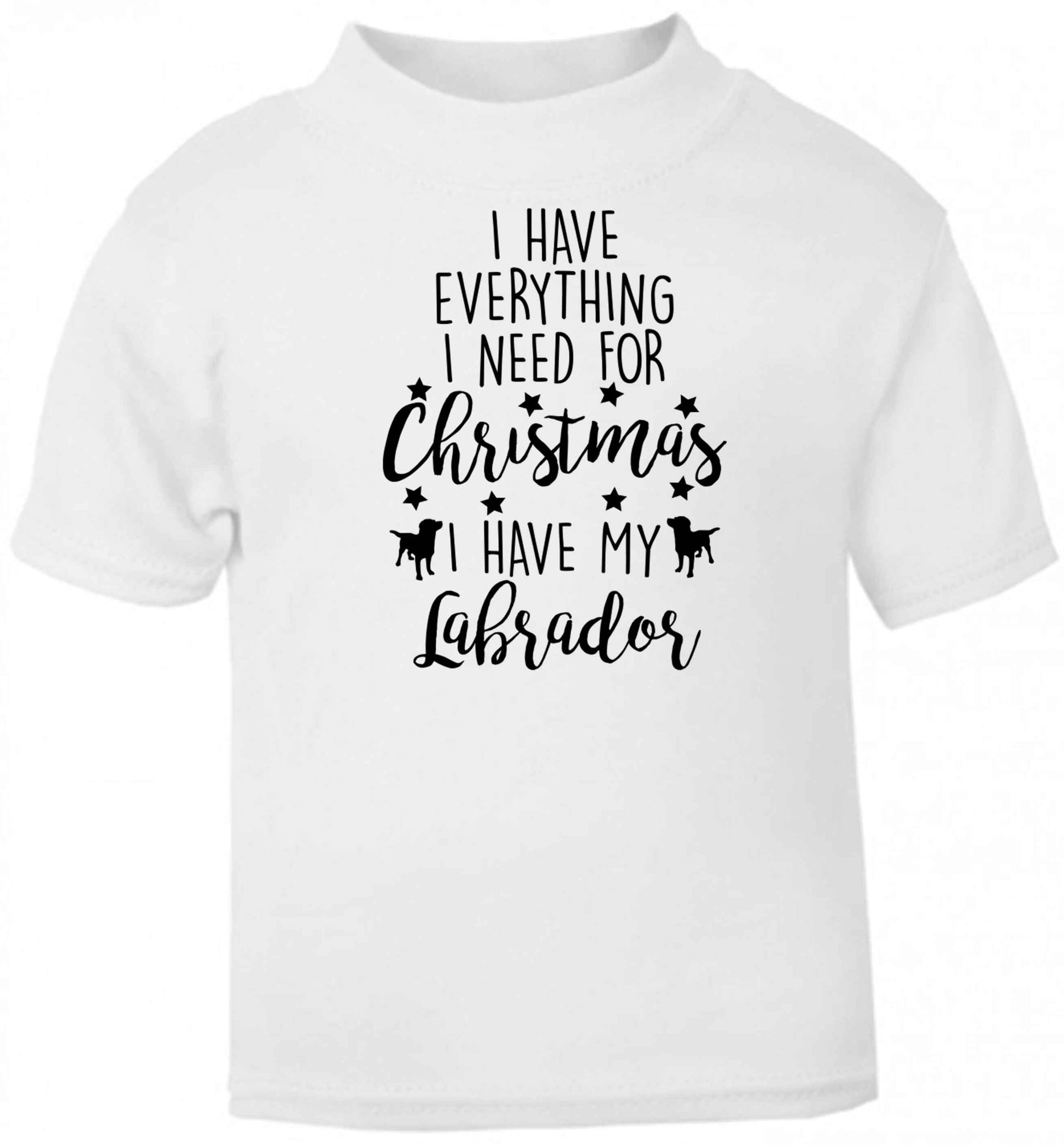 I have everything I need for Christmas I have my labrador baby toddler Tshirt 2 Years