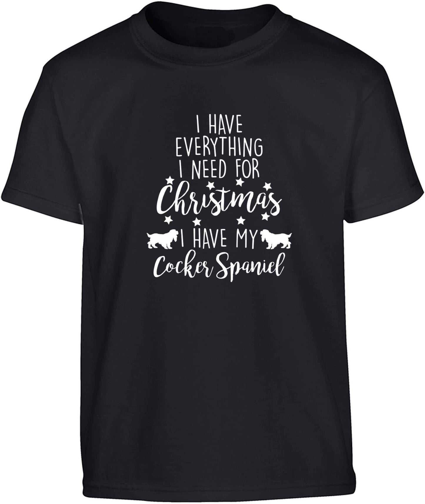 I have everything I need for Christmas I have my cocker spaniel Children's black Tshirt 12-13 Years