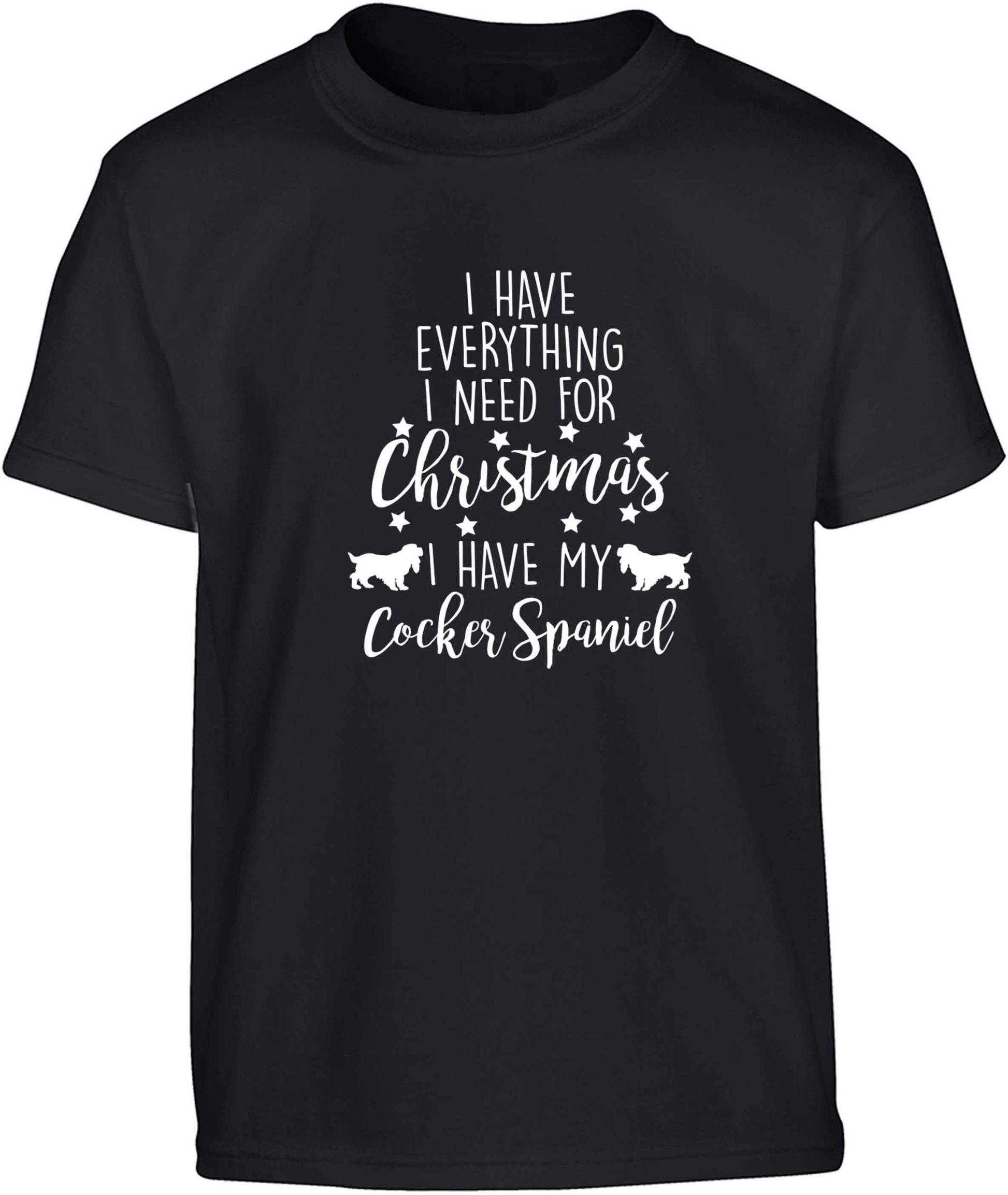 I have everything I need for Christmas I have my cocker spaniel Children's black Tshirt 12-13 Years