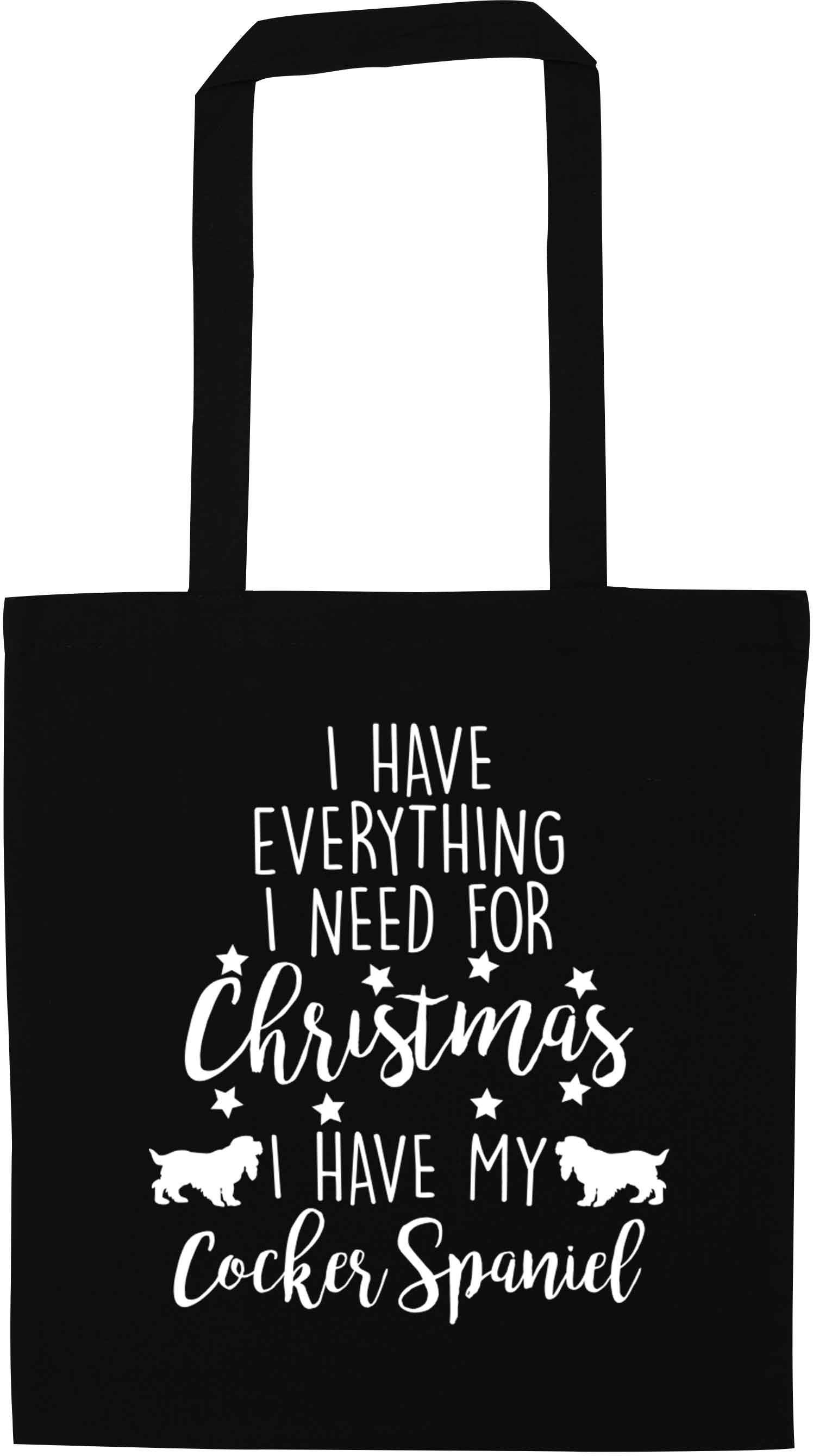 I have everything I need for Christmas I have my cocker spaniel black tote bag