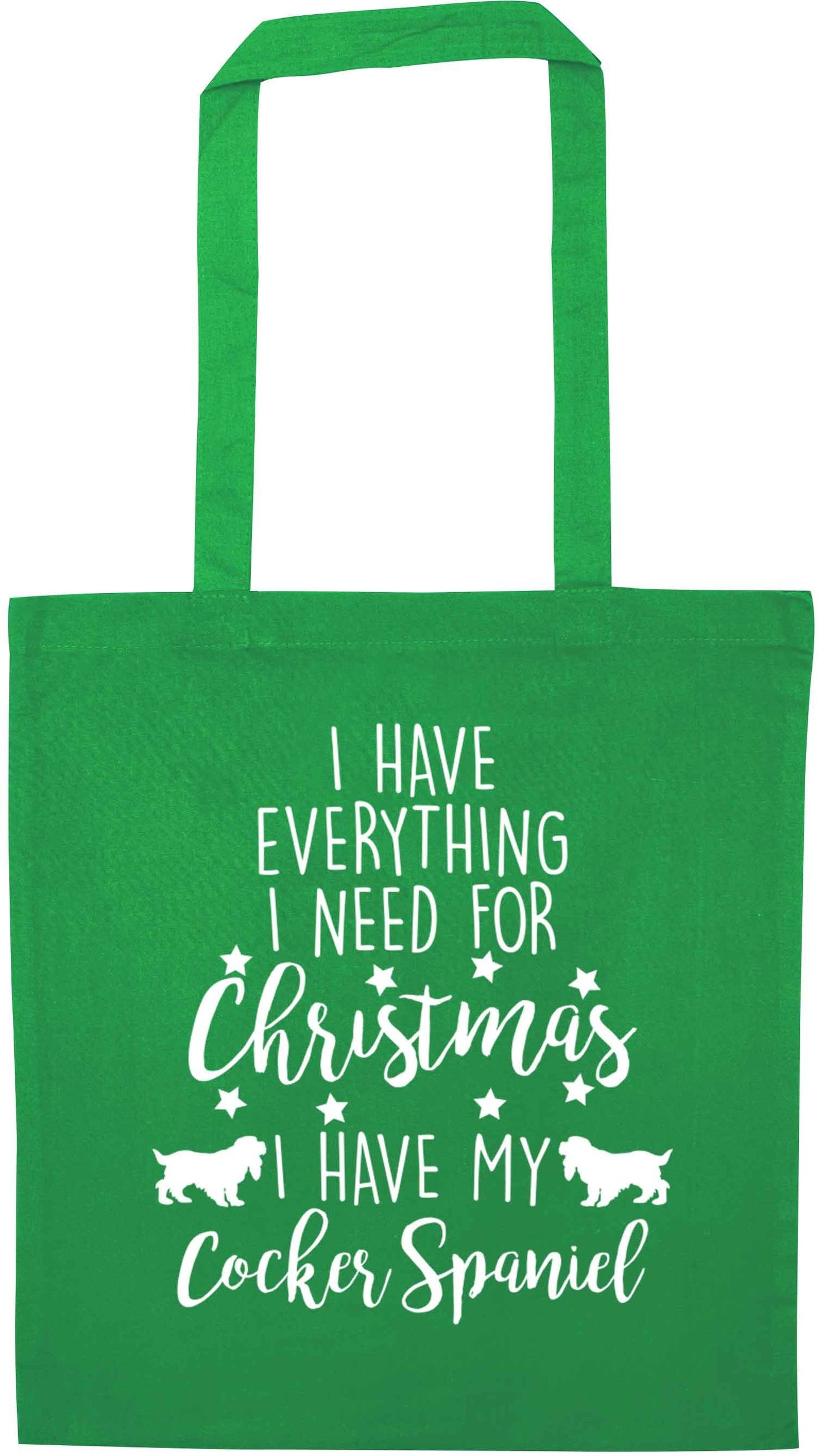 I have everything I need for Christmas I have my cocker spaniel green tote bag