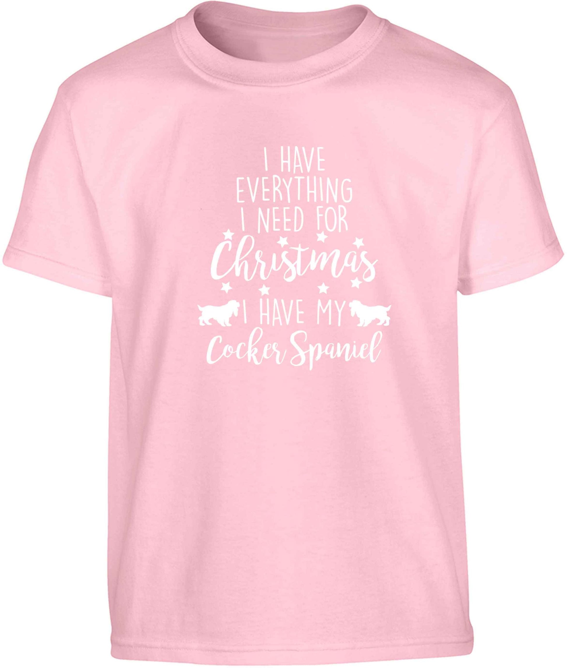I have everything I need for Christmas I have my cocker spaniel Children's light pink Tshirt 12-13 Years