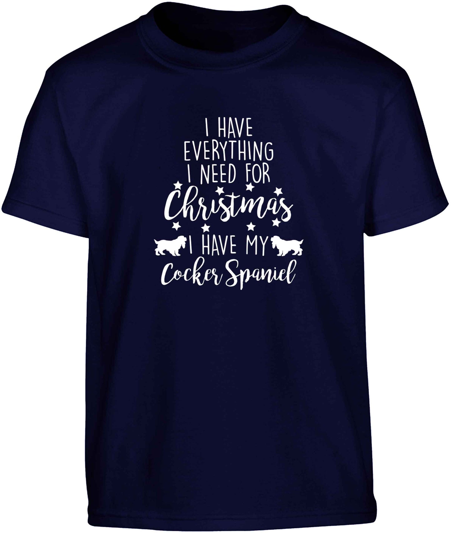 I have everything I need for Christmas I have my cocker spaniel Children's navy Tshirt 12-13 Years