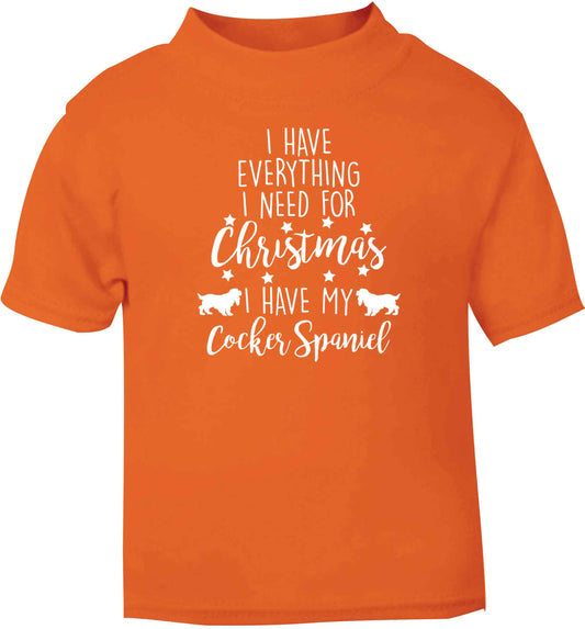 I have everything I need for Christmas I have my cocker spaniel orange baby toddler Tshirt 2 Years