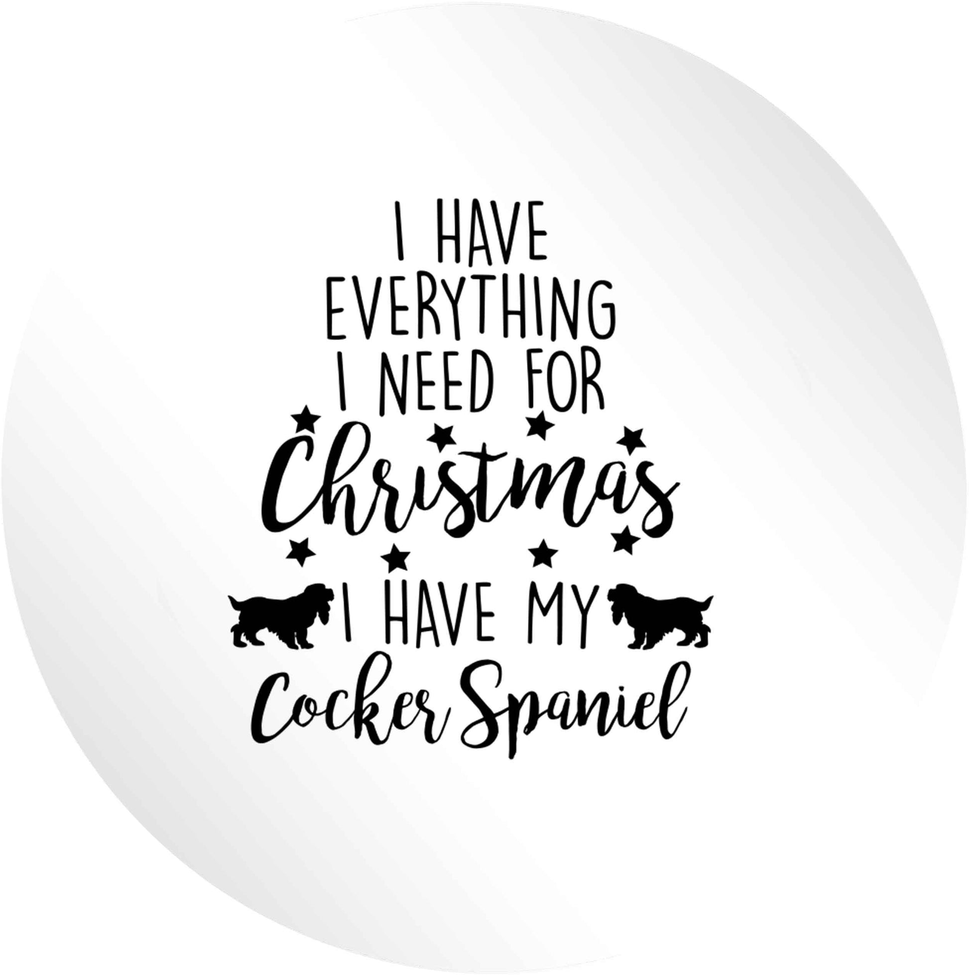 I have everything I need for Christmas I have my cocker spaniel 24 @ 45mm matt circle stickers