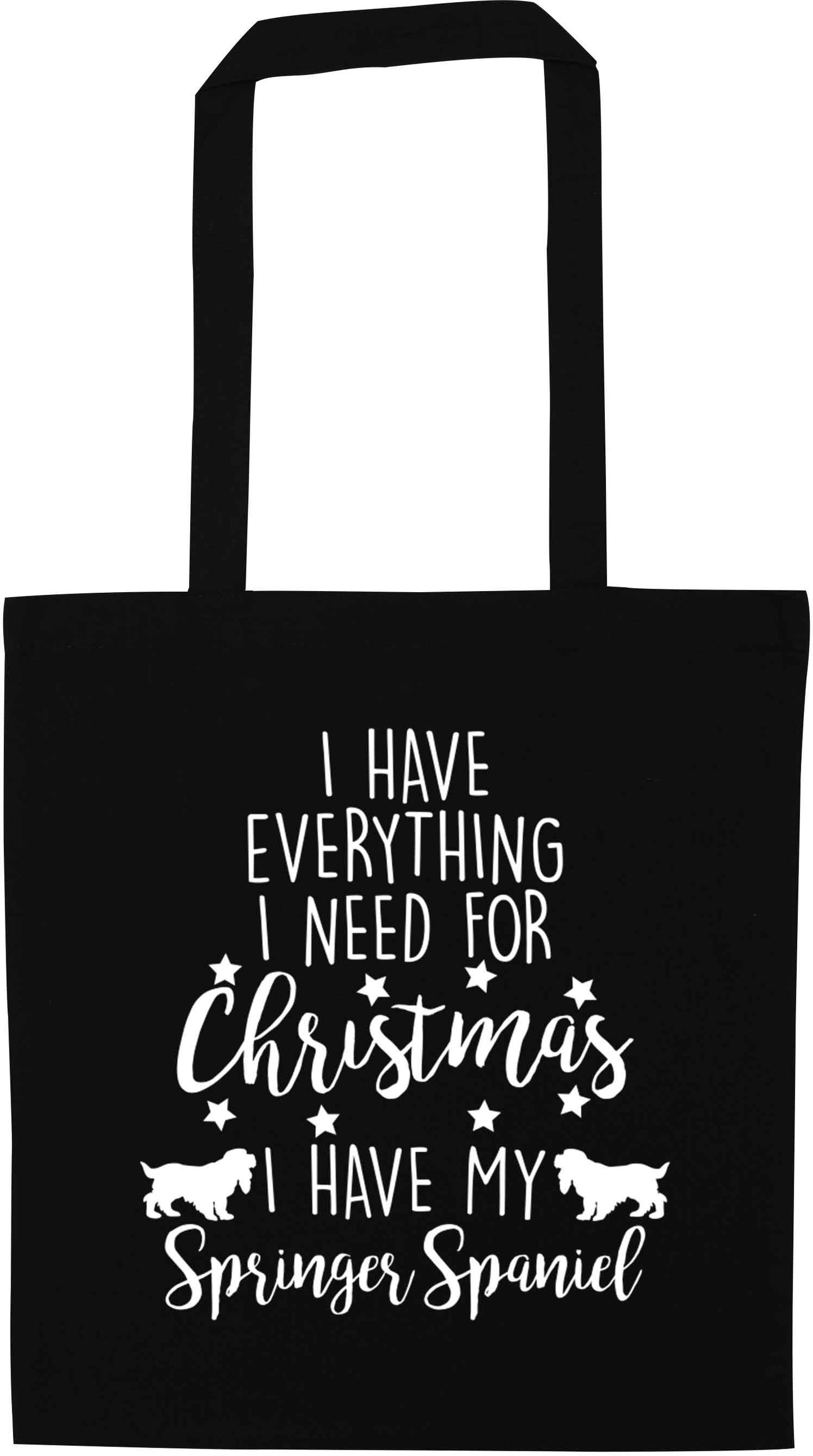 I have everything I need for Christmas I have my springer spaniel black tote bag
