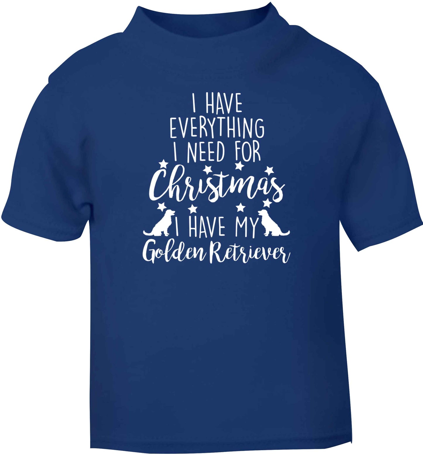 I have everything I need for Christmas I have my golden retriever blue baby toddler Tshirt 2 Years