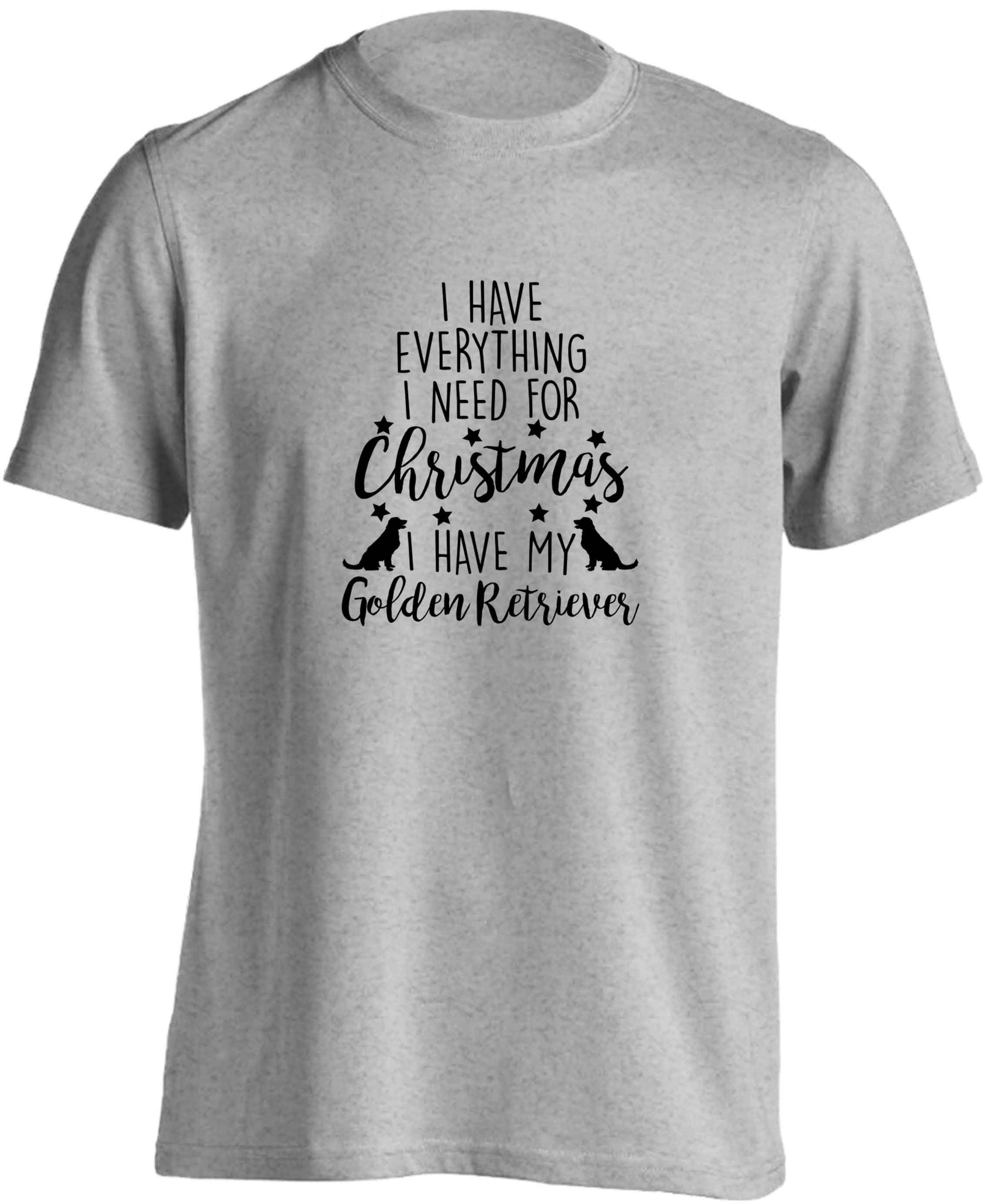 I have everything I need for Christmas I have my golden retriever adults unisex grey Tshirt 2XL