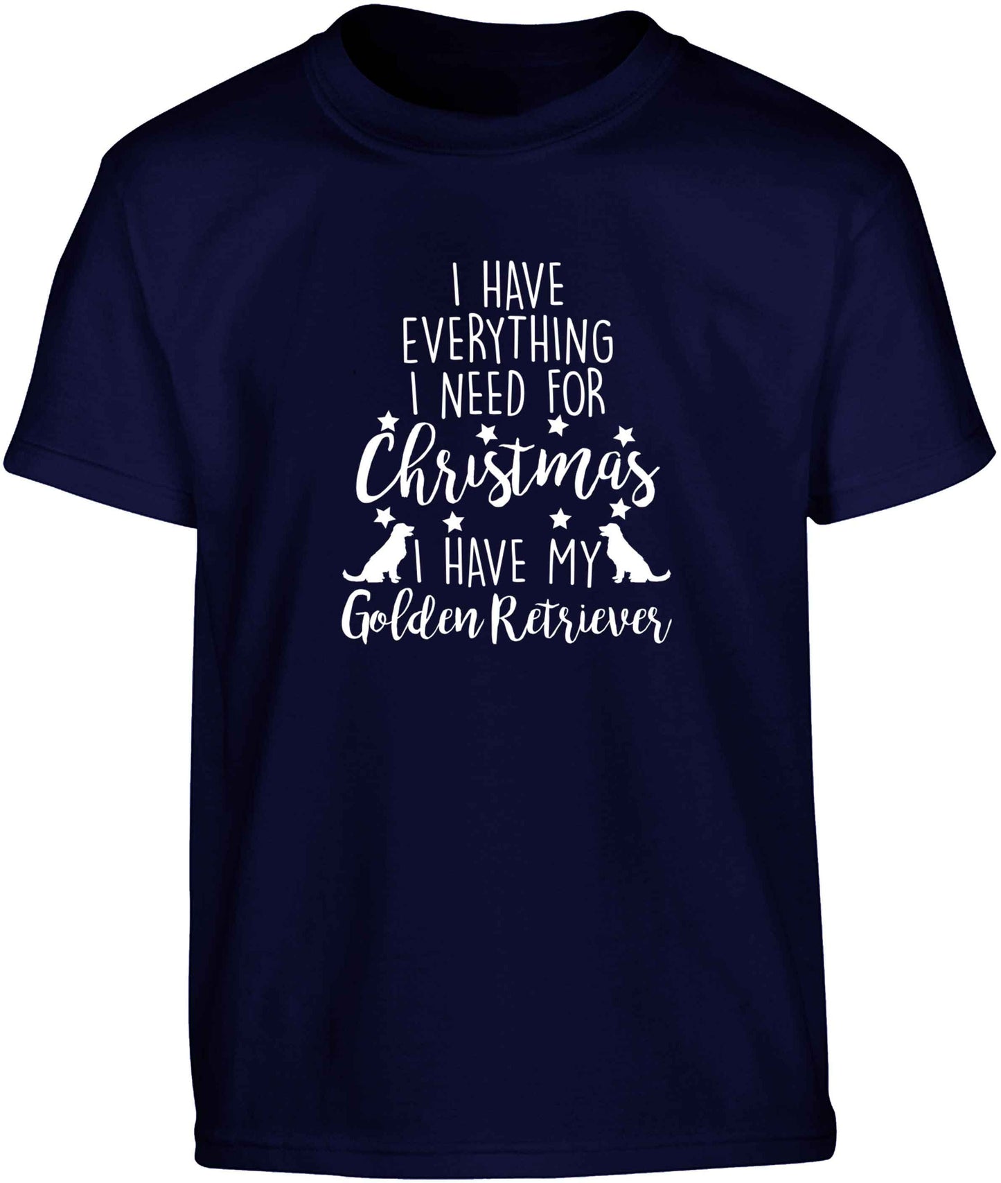 I have everything I need for Christmas I have my golden retriever Children's navy Tshirt 12-13 Years