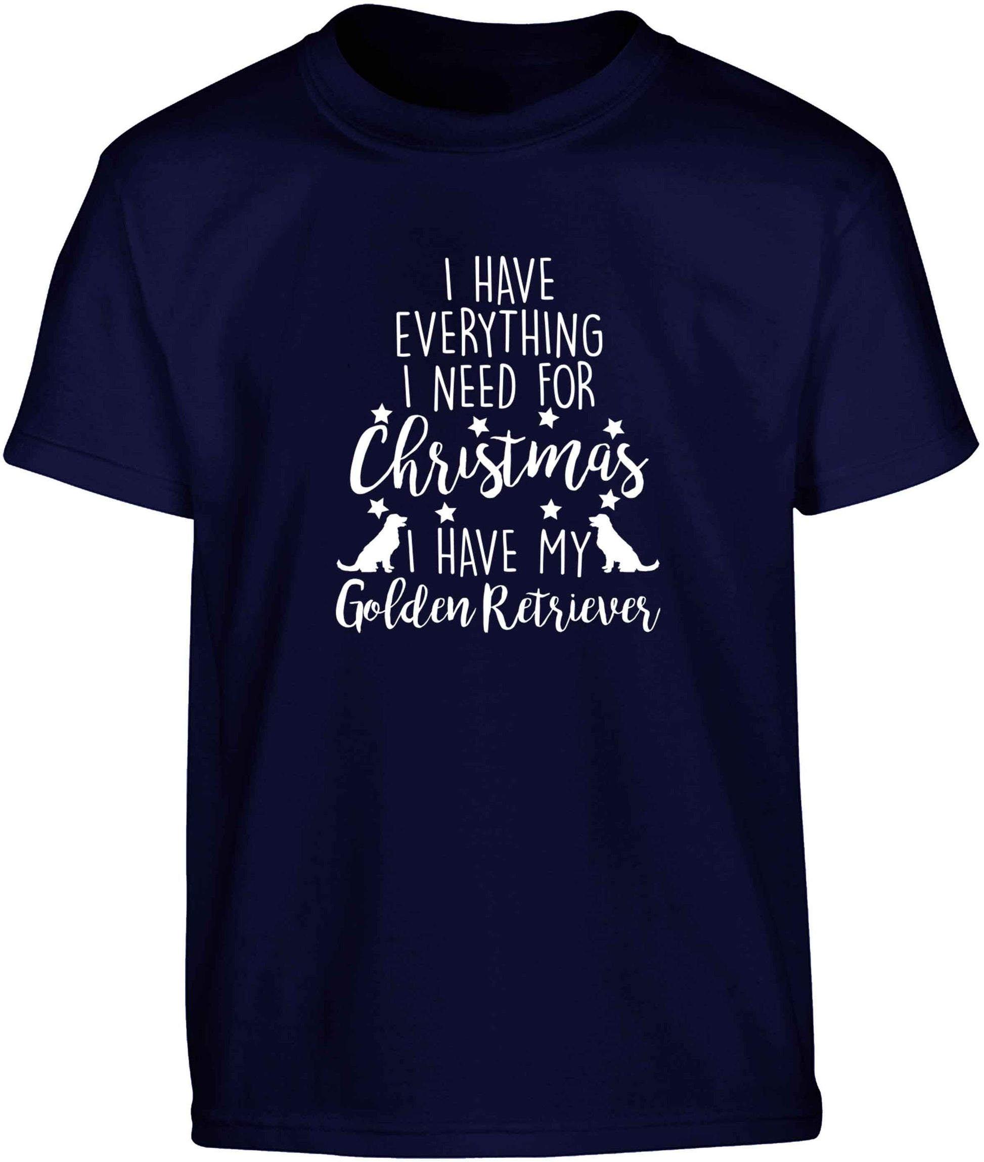 I have everything I need for Christmas I have my golden retriever Children's navy Tshirt 12-13 Years