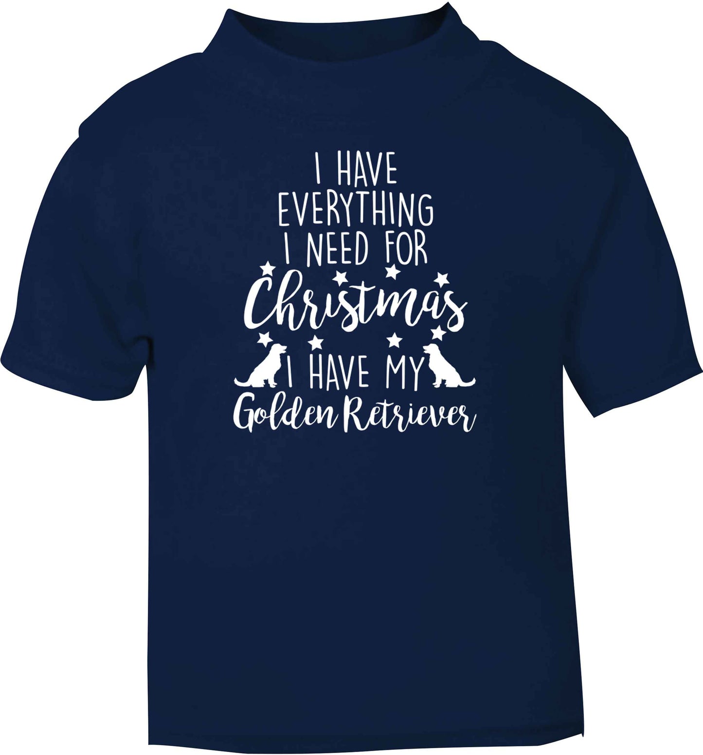 I have everything I need for Christmas I have my golden retriever navy baby toddler Tshirt 2 Years
