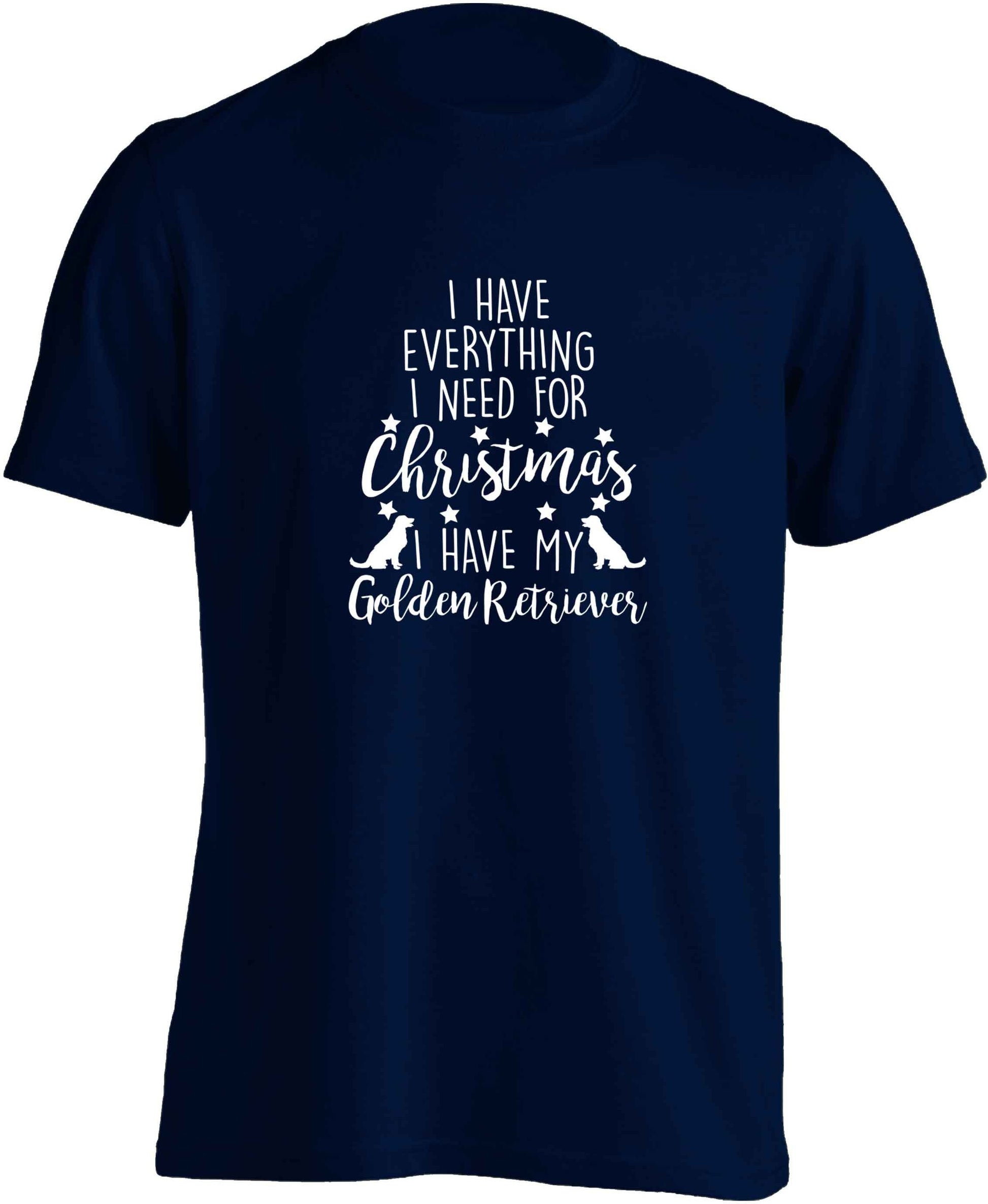 I have everything I need for Christmas I have my golden retriever adults unisex navy Tshirt 2XL