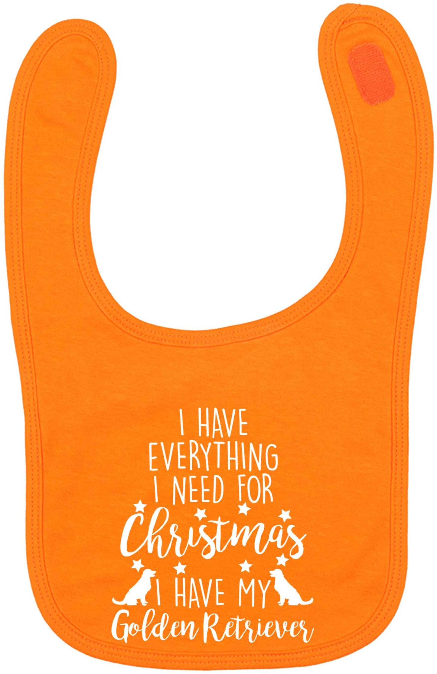 I have everything I need for Christmas I have my golden retriever orange baby bib