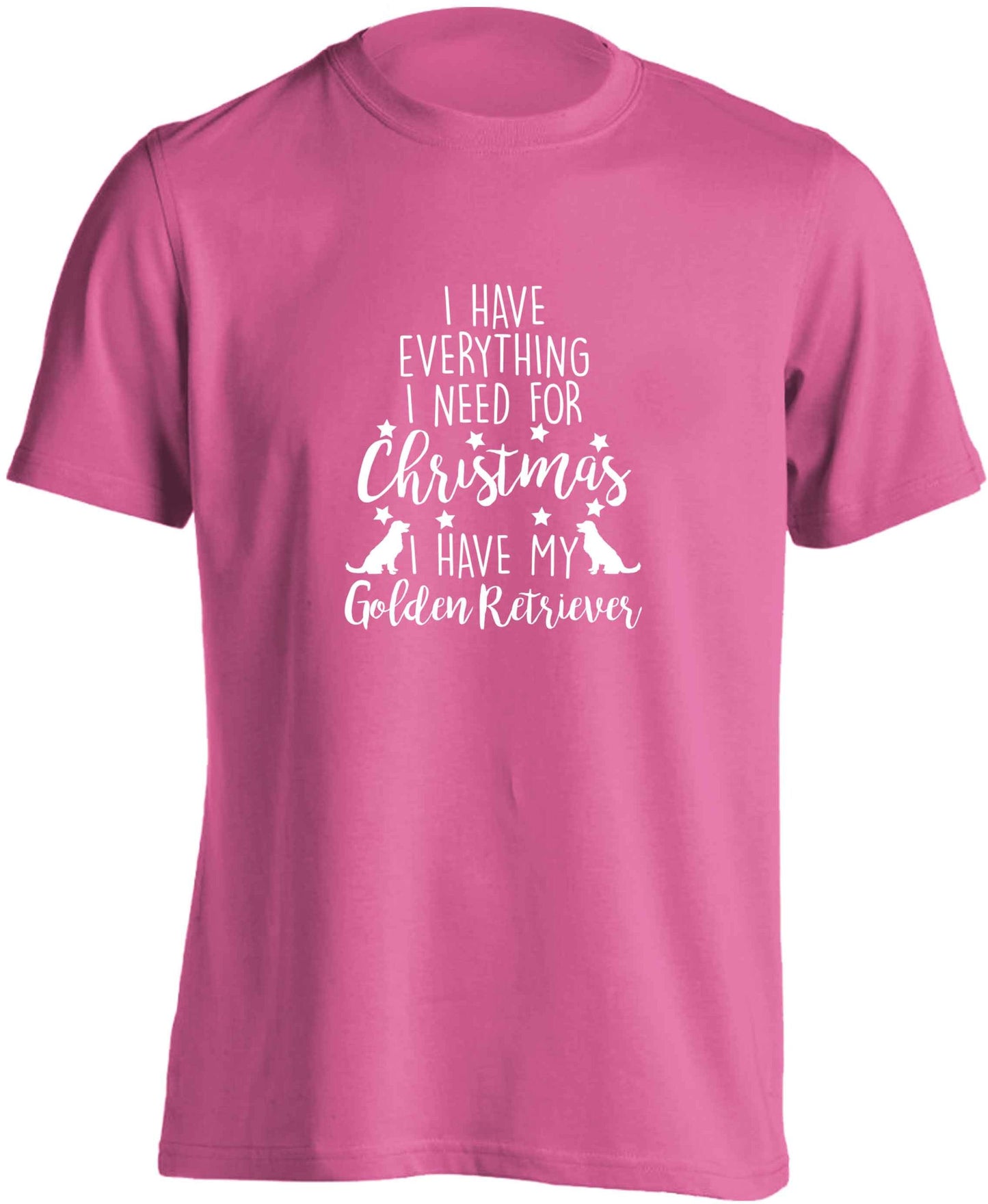 I have everything I need for Christmas I have my golden retriever adults unisex pink Tshirt 2XL