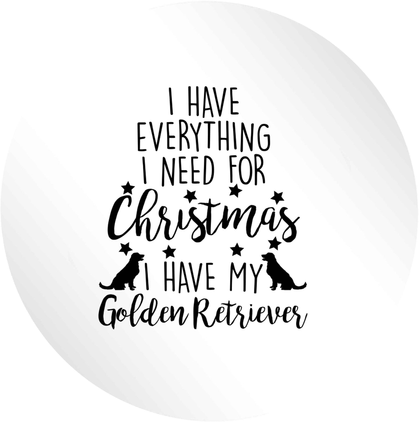 I have everything I need for Christmas I have my golden retriever 24 @ 45mm matt circle stickers