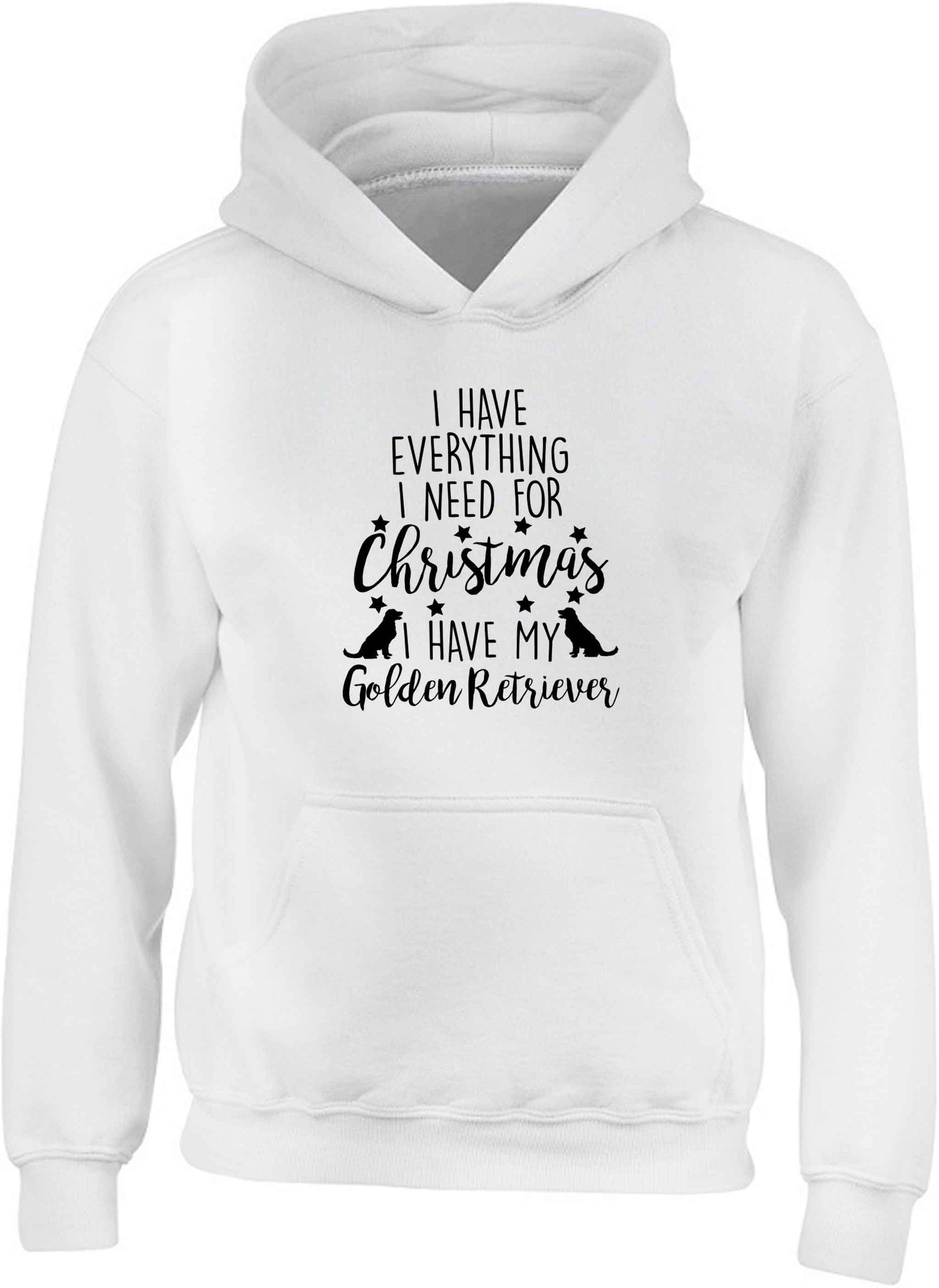 I have everything I need for Christmas I have my golden retriever children's white hoodie 12-13 Years