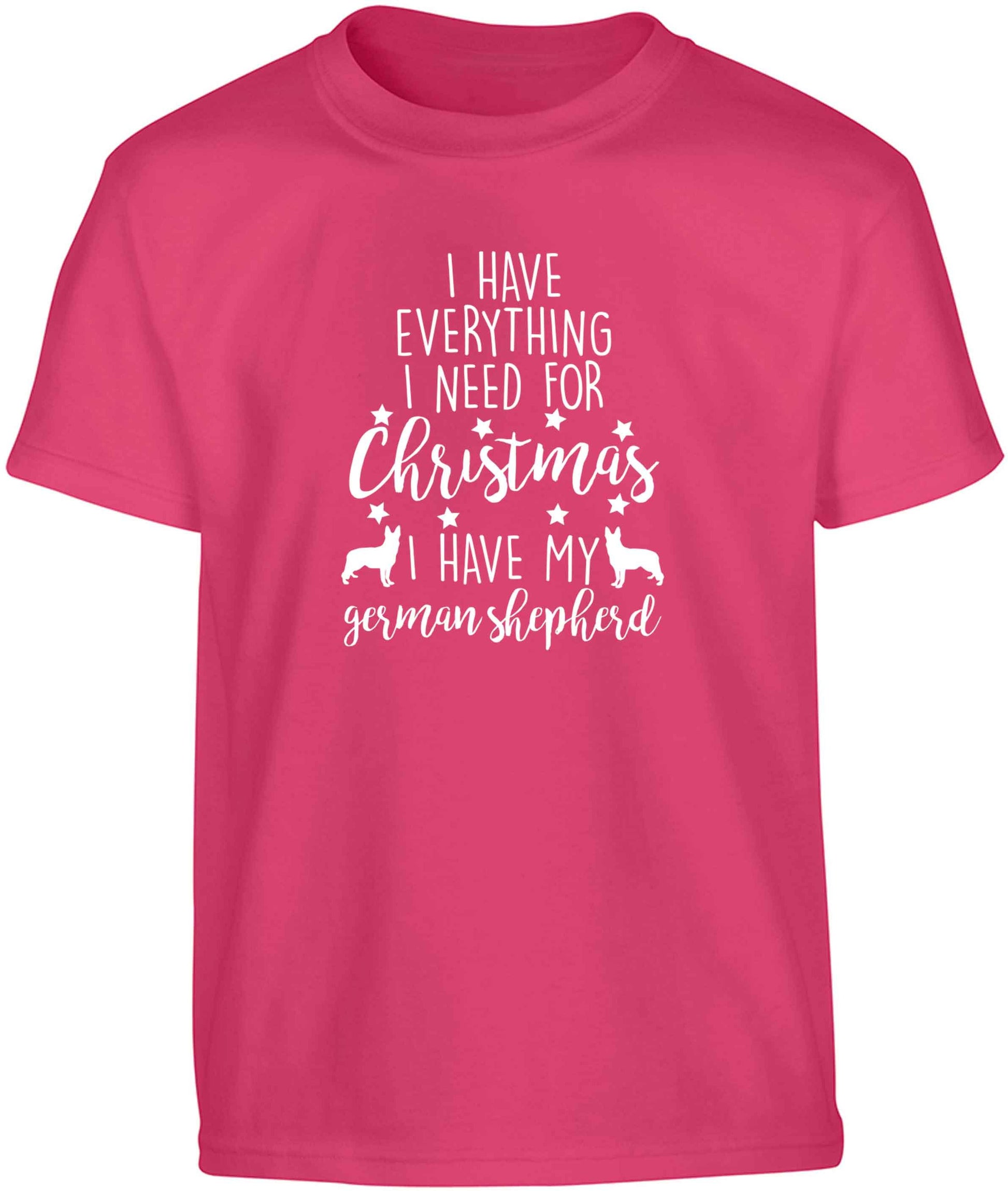 I have everything I need for Christmas I have my german shepherd Children's pink Tshirt 12-13 Years