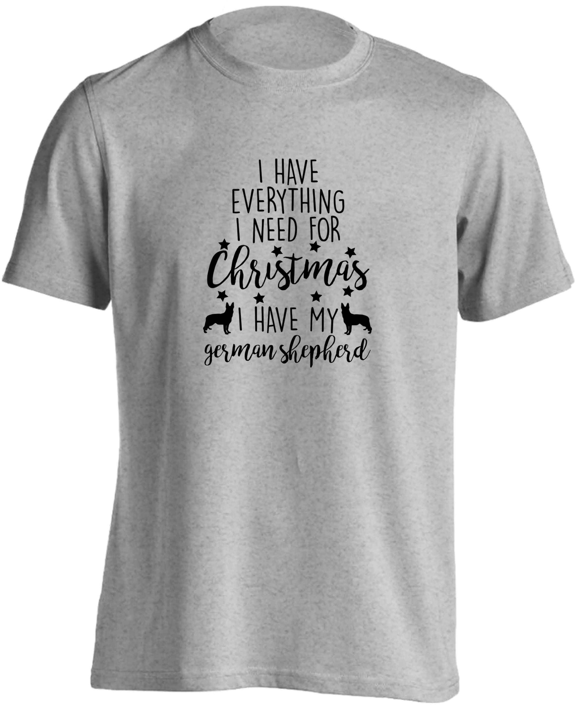 I have everything I need for Christmas I have my german shepherd adults unisex grey Tshirt 2XL