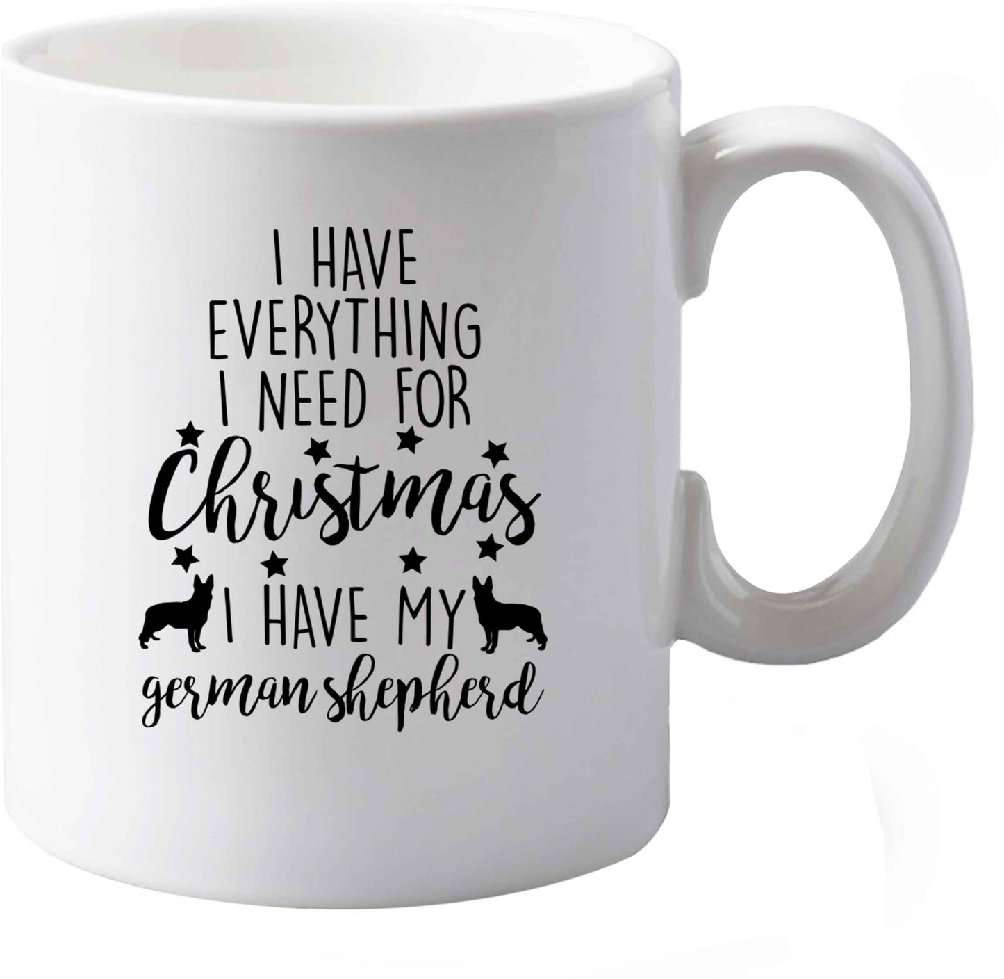 10 oz I have everything I need for Christmas I have my german shepherd ceramic mug both sides