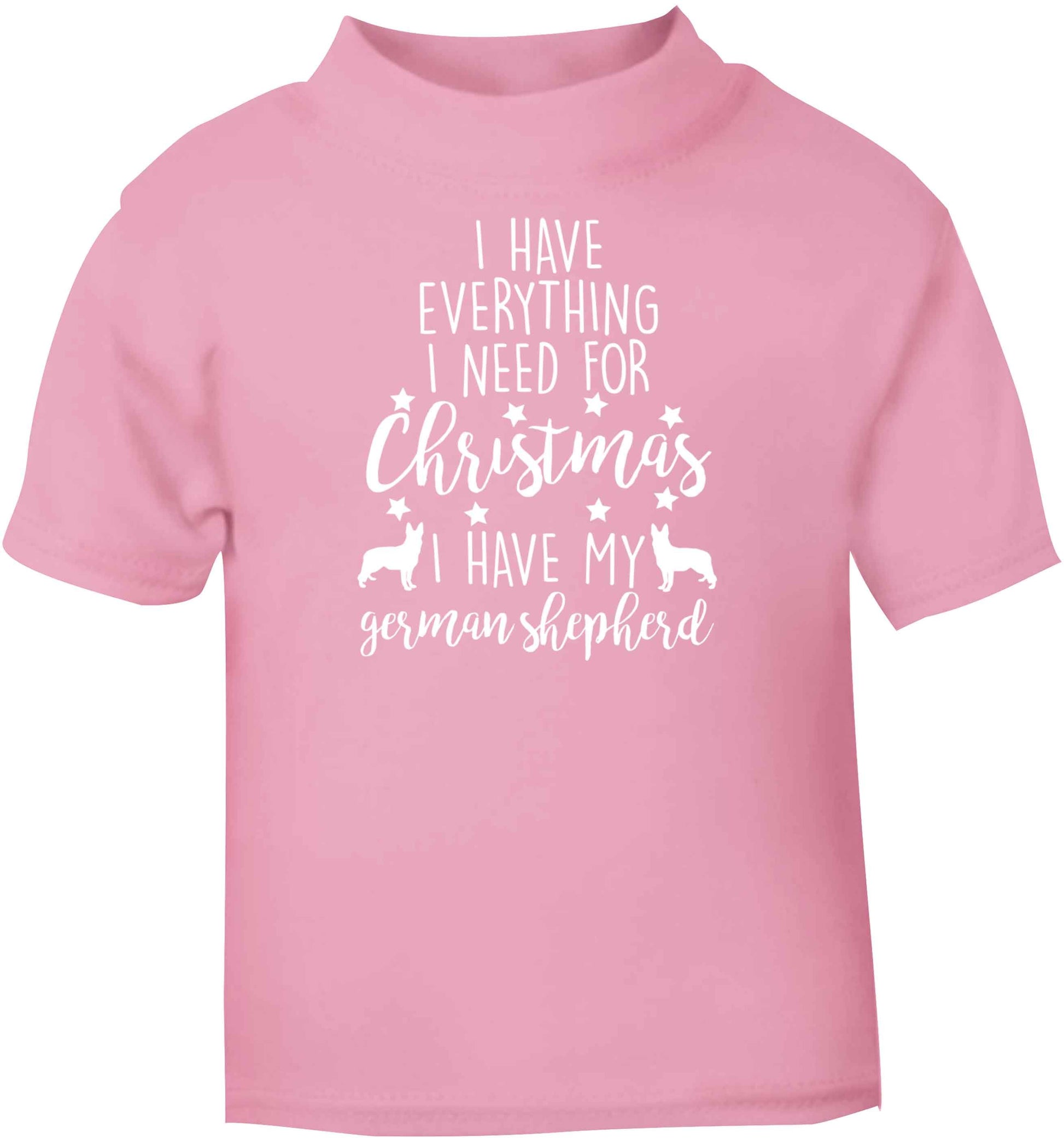 I have everything I need for Christmas I have my german shepherd light pink baby toddler Tshirt 2 Years
