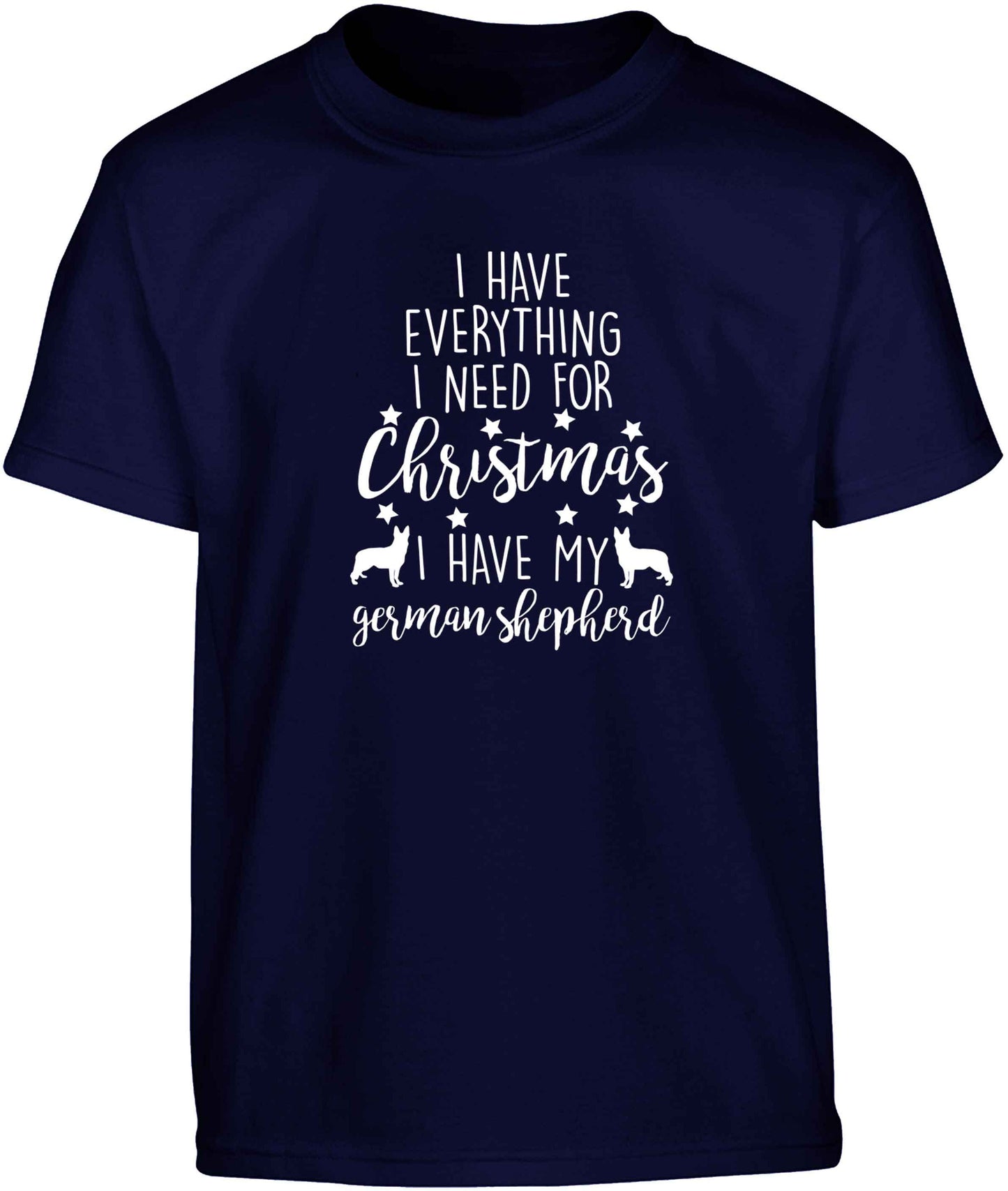 I have everything I need for Christmas I have my german shepherd Children's navy Tshirt 12-13 Years
