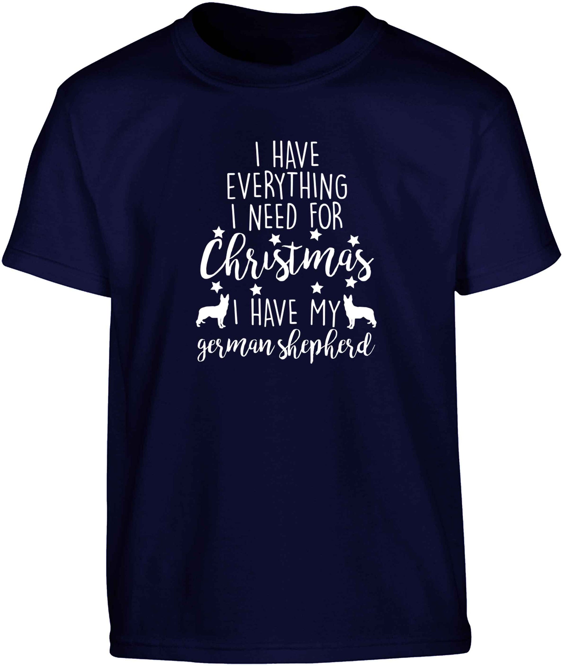 I have everything I need for Christmas I have my german shepherd Children's navy Tshirt 12-13 Years