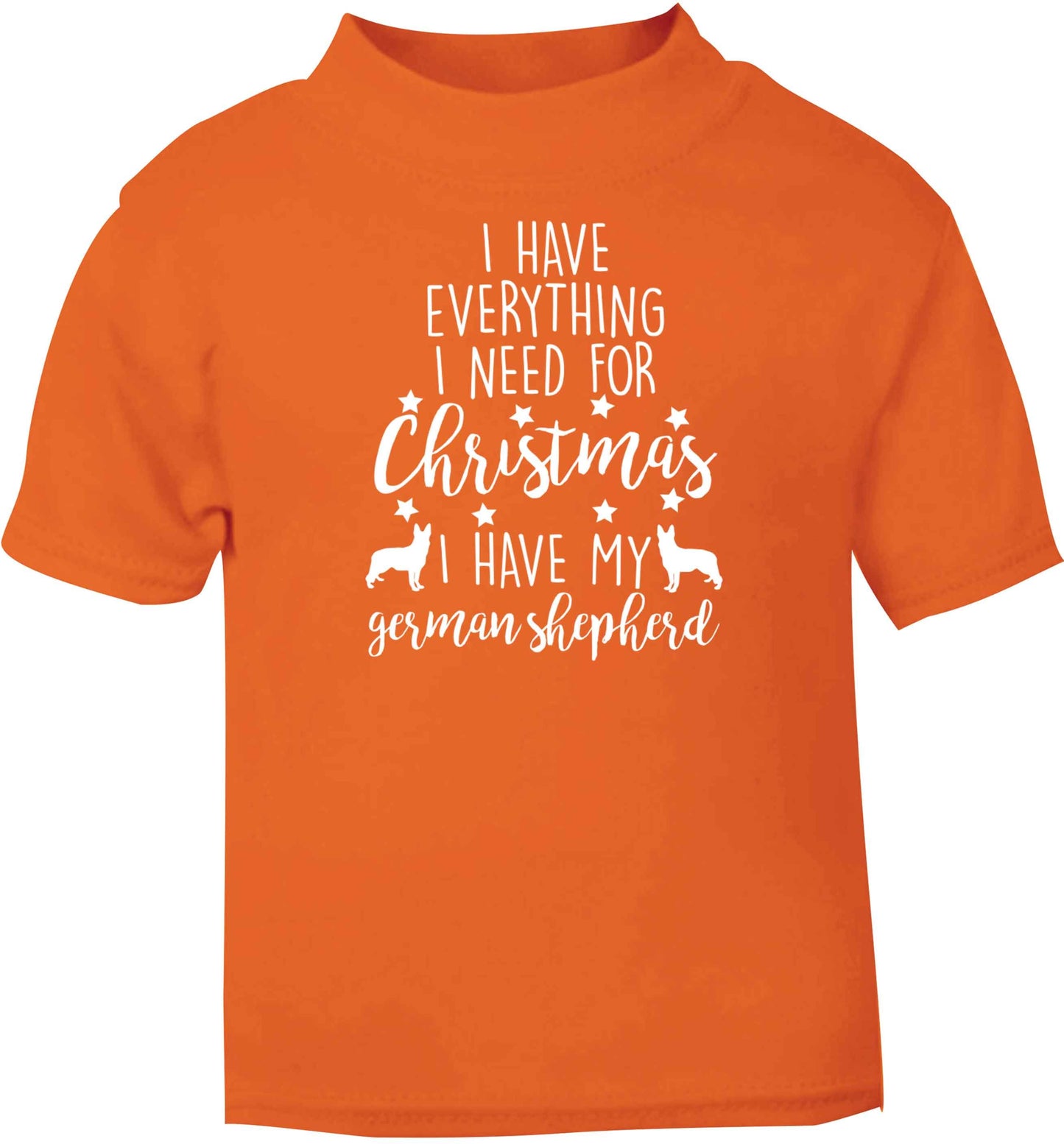I have everything I need for Christmas I have my german shepherd orange baby toddler Tshirt 2 Years
