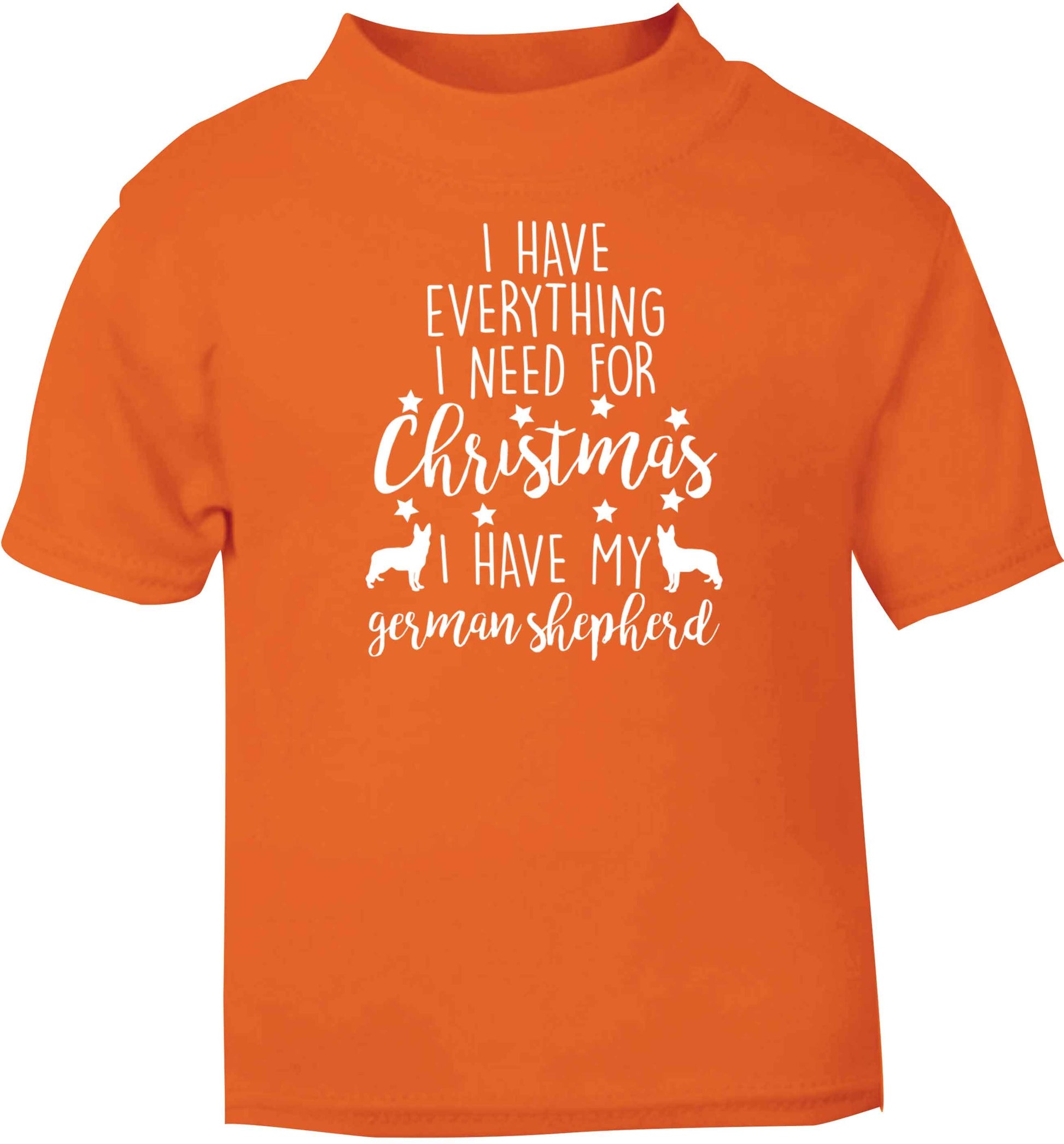 I have everything I need for Christmas I have my german shepherd orange baby toddler Tshirt 2 Years