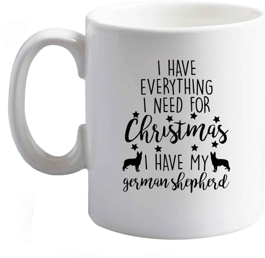 10 oz I have everything I need for Christmas I have my german shepherd ceramic mug right handed