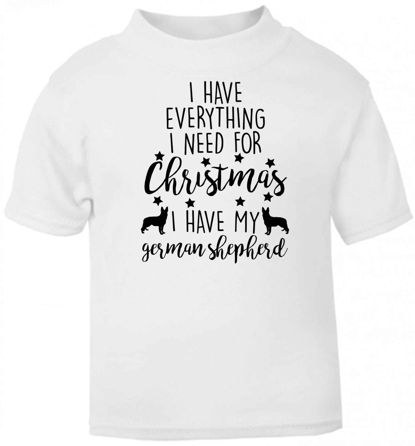 I have everything I need for Christmas I have my german shepherd baby toddler Tshirt 2 Years