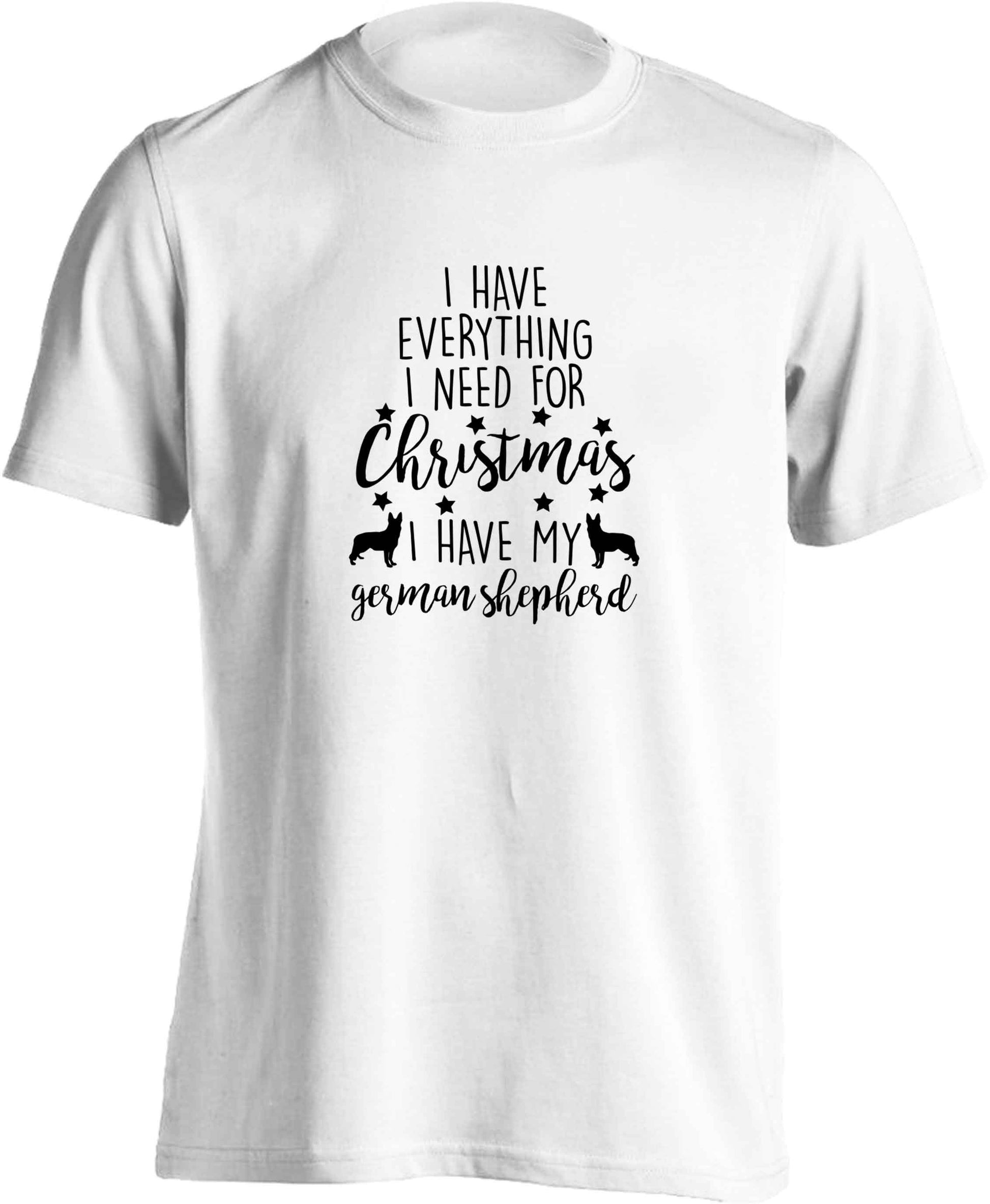 I have everything I need for Christmas I have my german shepherd adults unisex white Tshirt 2XL