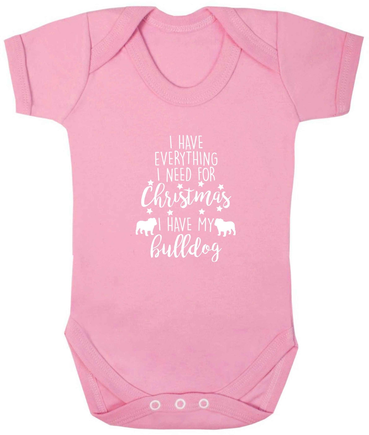 I have everything I need for Christmas I have my bulldog baby vest pale pink 18-24 months