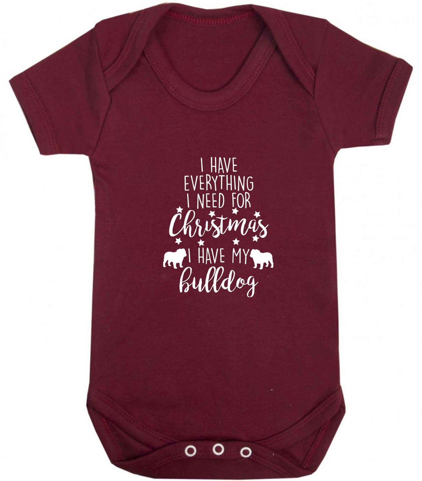 I have everything I need for Christmas I have my bulldog baby vest maroon 18-24 months