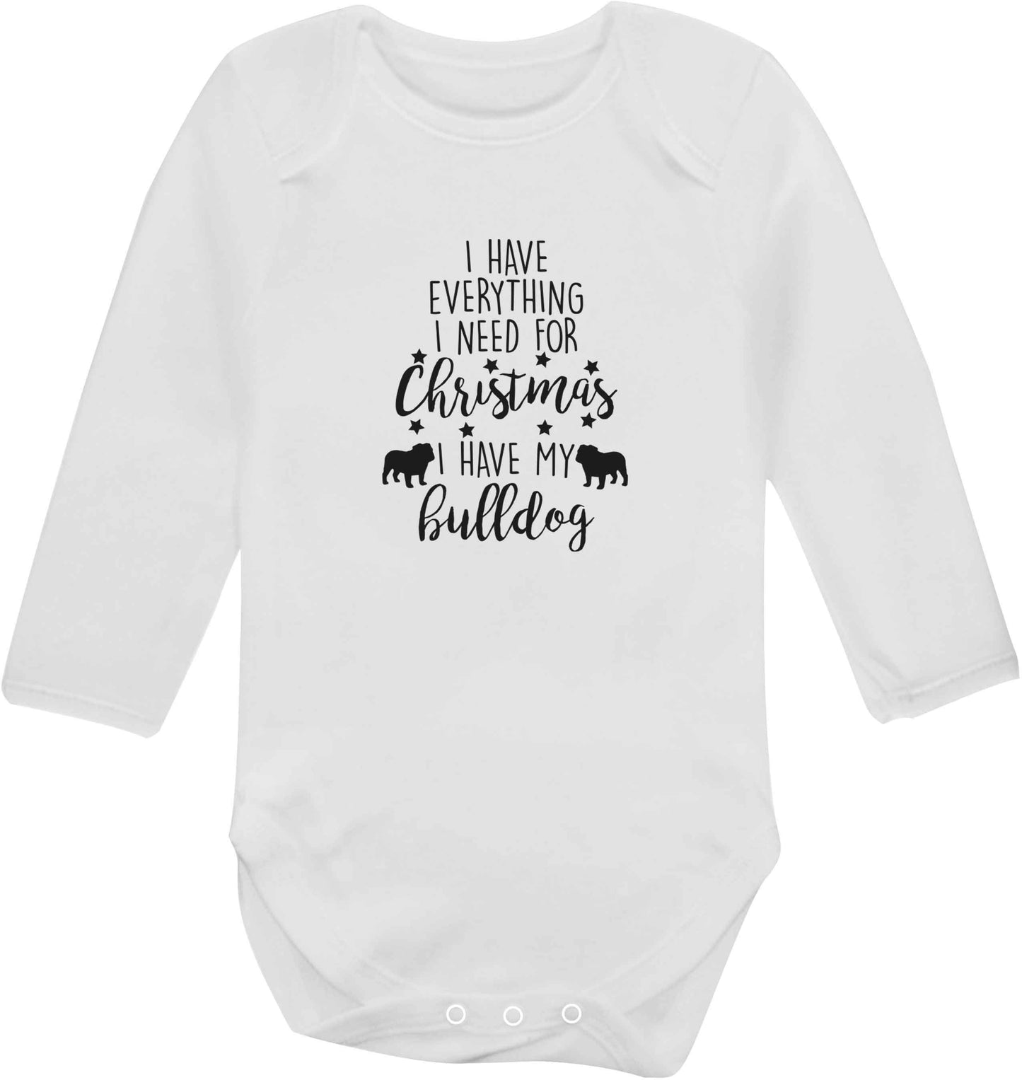 I have everything I need for Christmas I have my bulldog baby vest long sleeved white 6-12 months