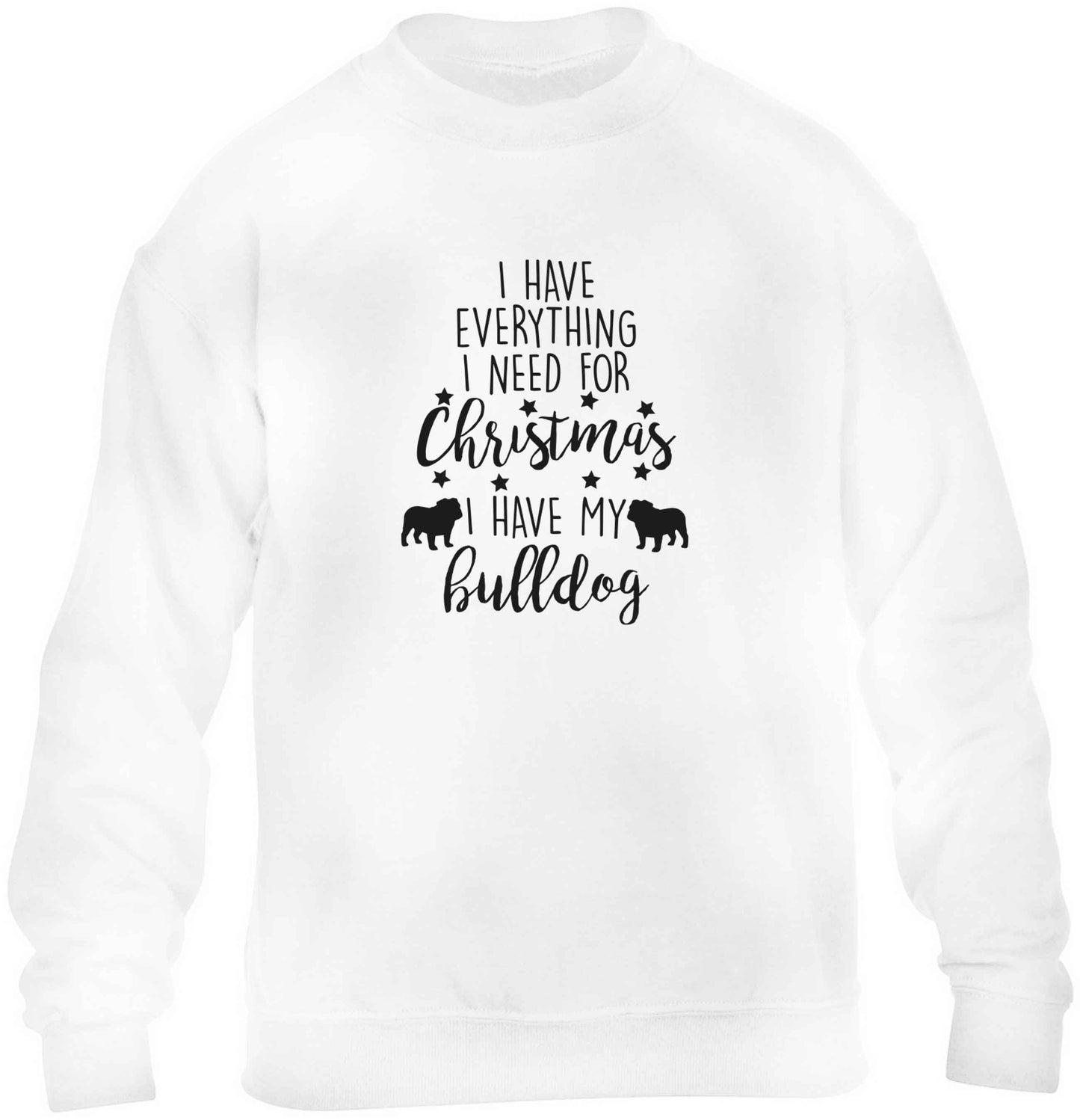 I have everything I need for Christmas I have my bulldog children's white sweater 12-13 Years