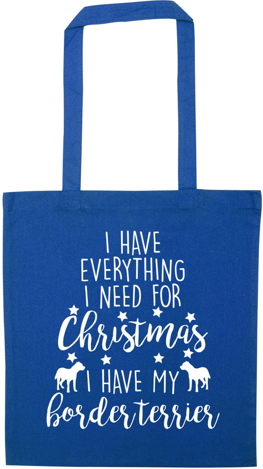 I have everything I need for Christmas I have my border terrier blue tote bag
