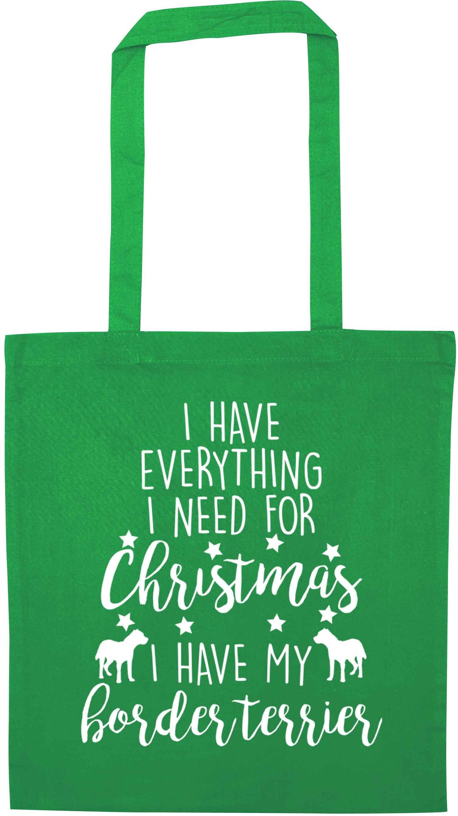 I have everything I need for Christmas I have my border terrier green tote bag