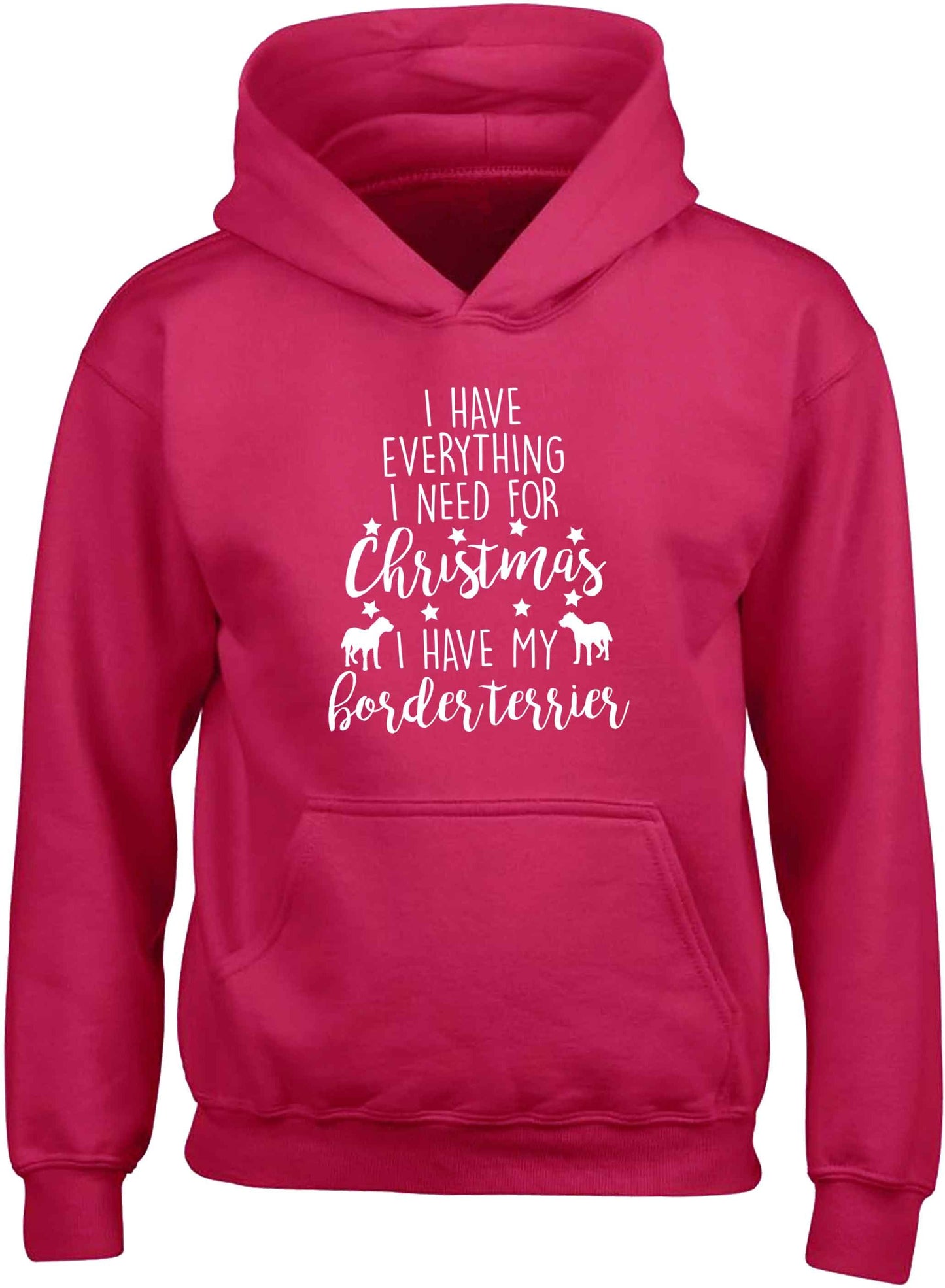I have everything I need for Christmas I have my border terrier children's pink hoodie 12-13 Years