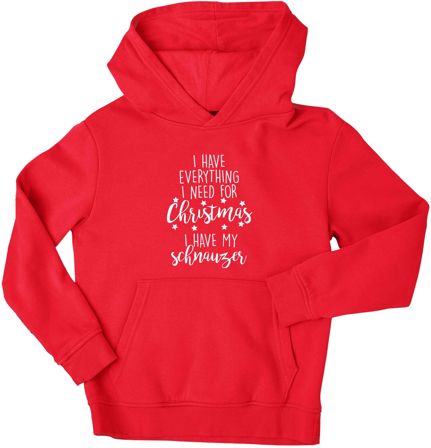 I have everything I need for Christmas I have my schnauzer children's red hoodie 12-13 Years