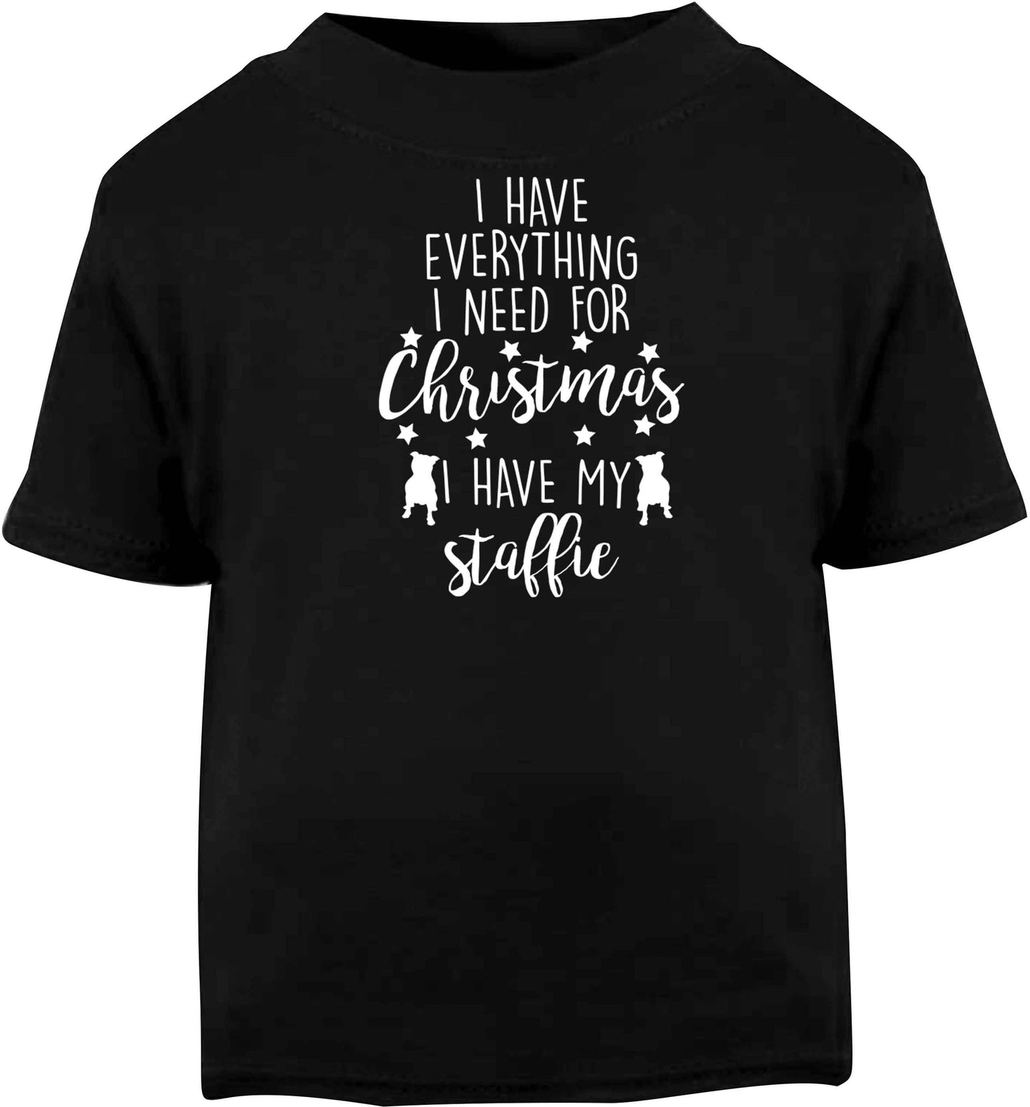 I have everything I need for Christmas I have my staffie Black baby toddler Tshirt 2 years
