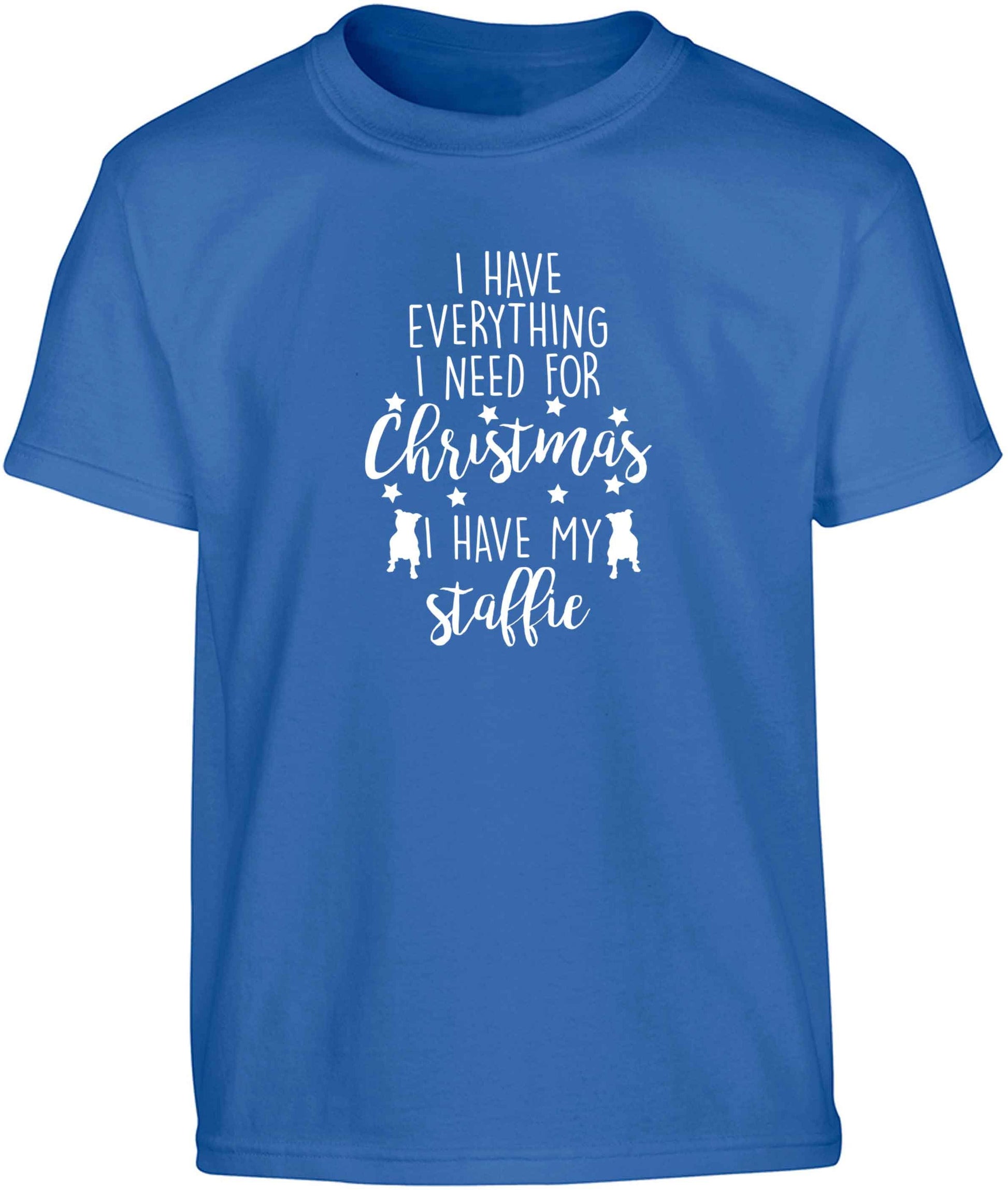 I have everything I need for Christmas I have my staffie Children's blue Tshirt 12-13 Years