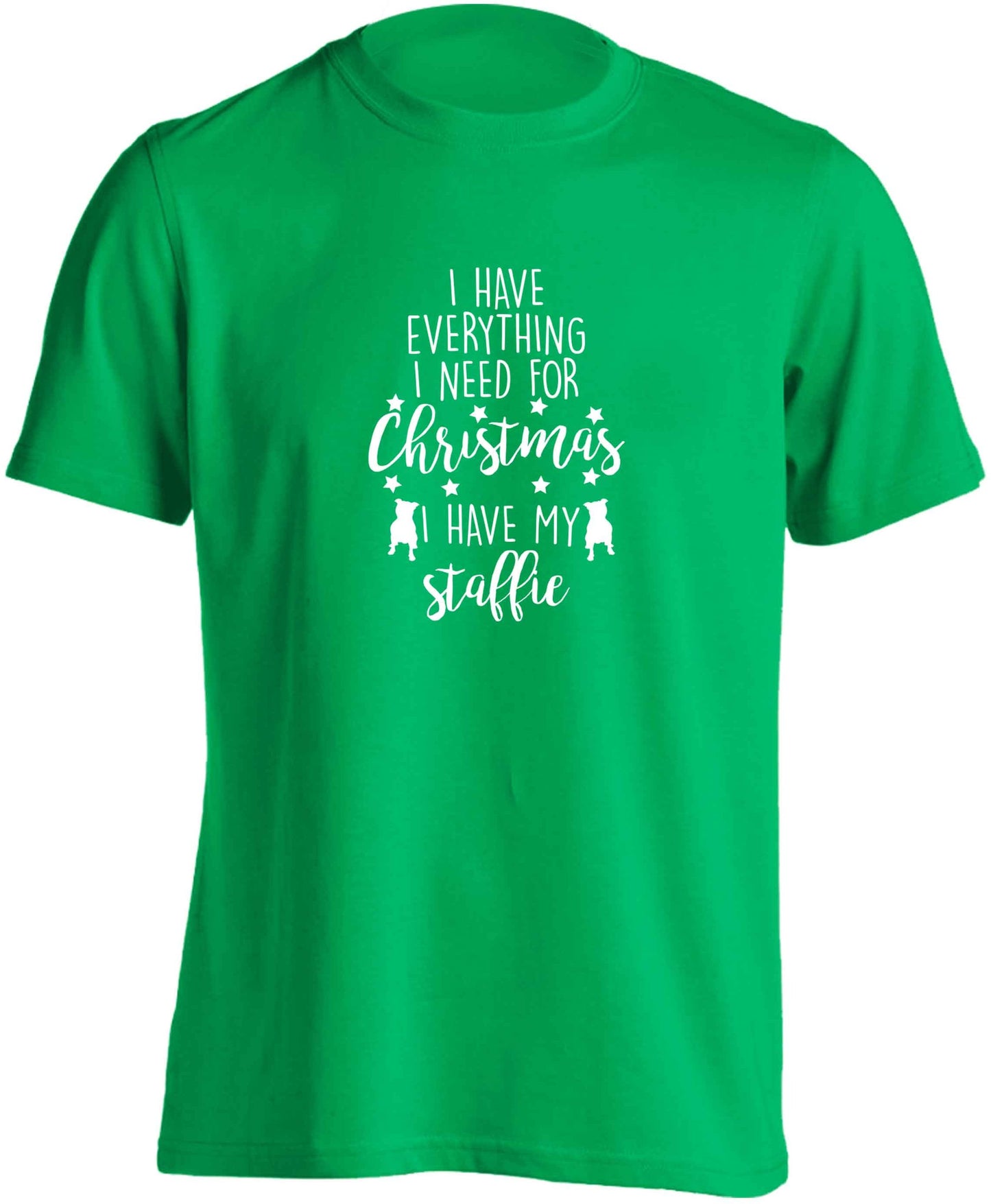 I have everything I need for Christmas I have my staffie adults unisex green Tshirt 2XL