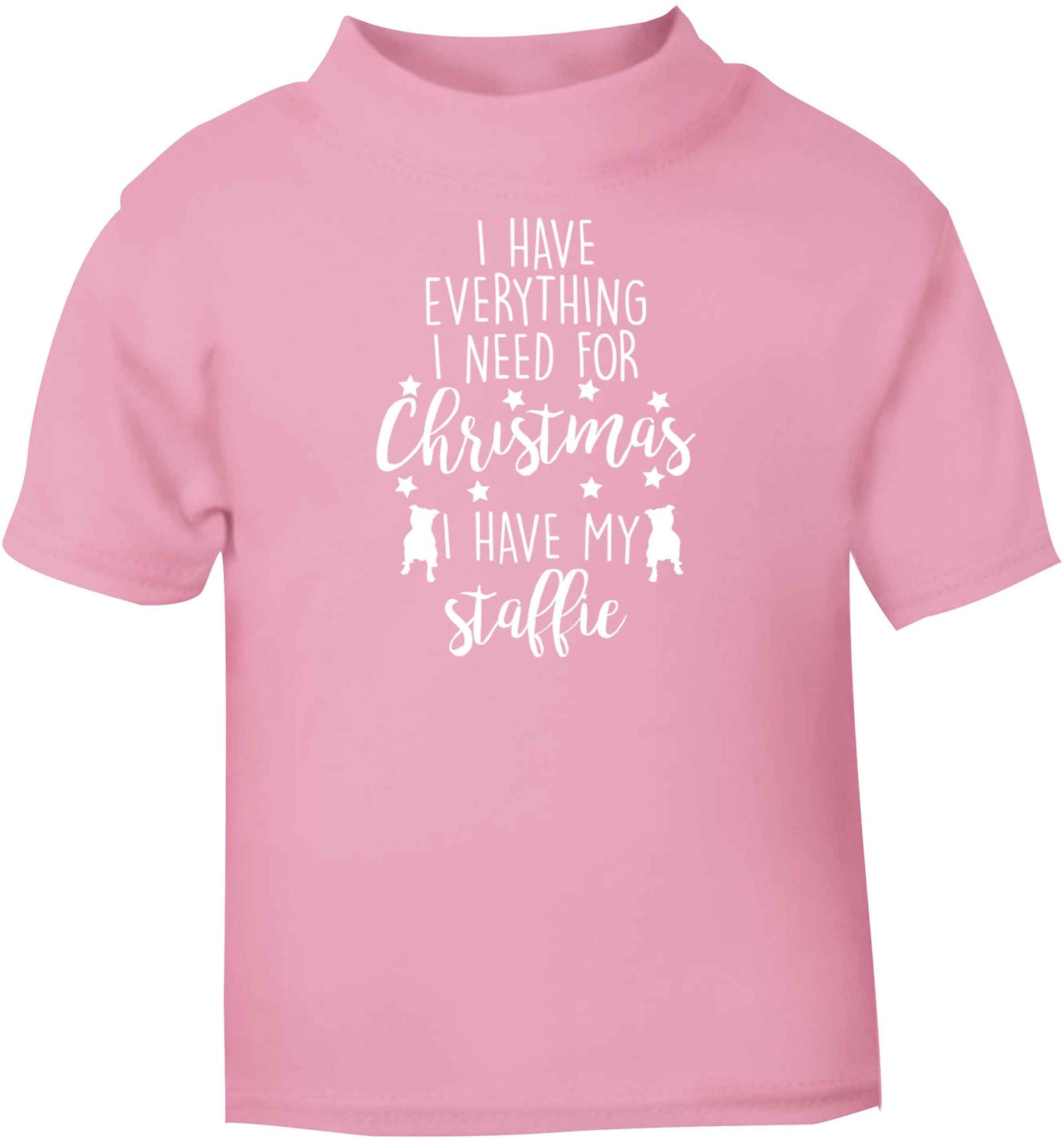 I have everything I need for Christmas I have my staffie light pink baby toddler Tshirt 2 Years