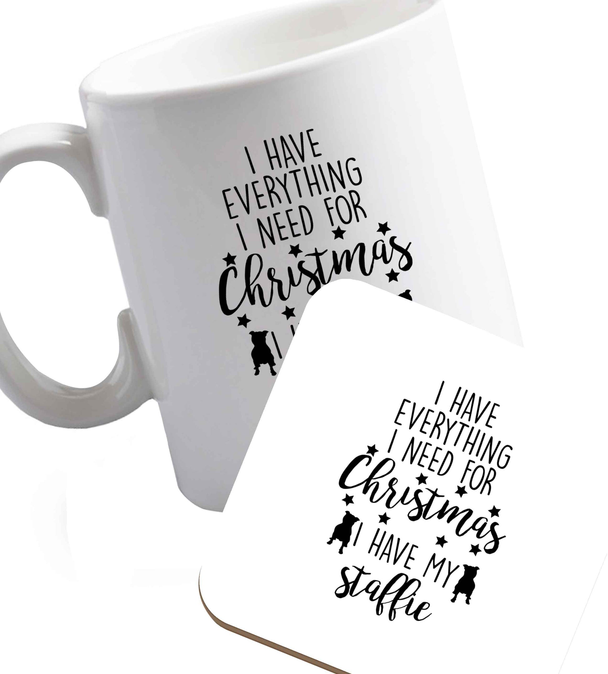 10 oz I have everything I need for Christmas I have my staffie ceramic mug and coaster set right handed