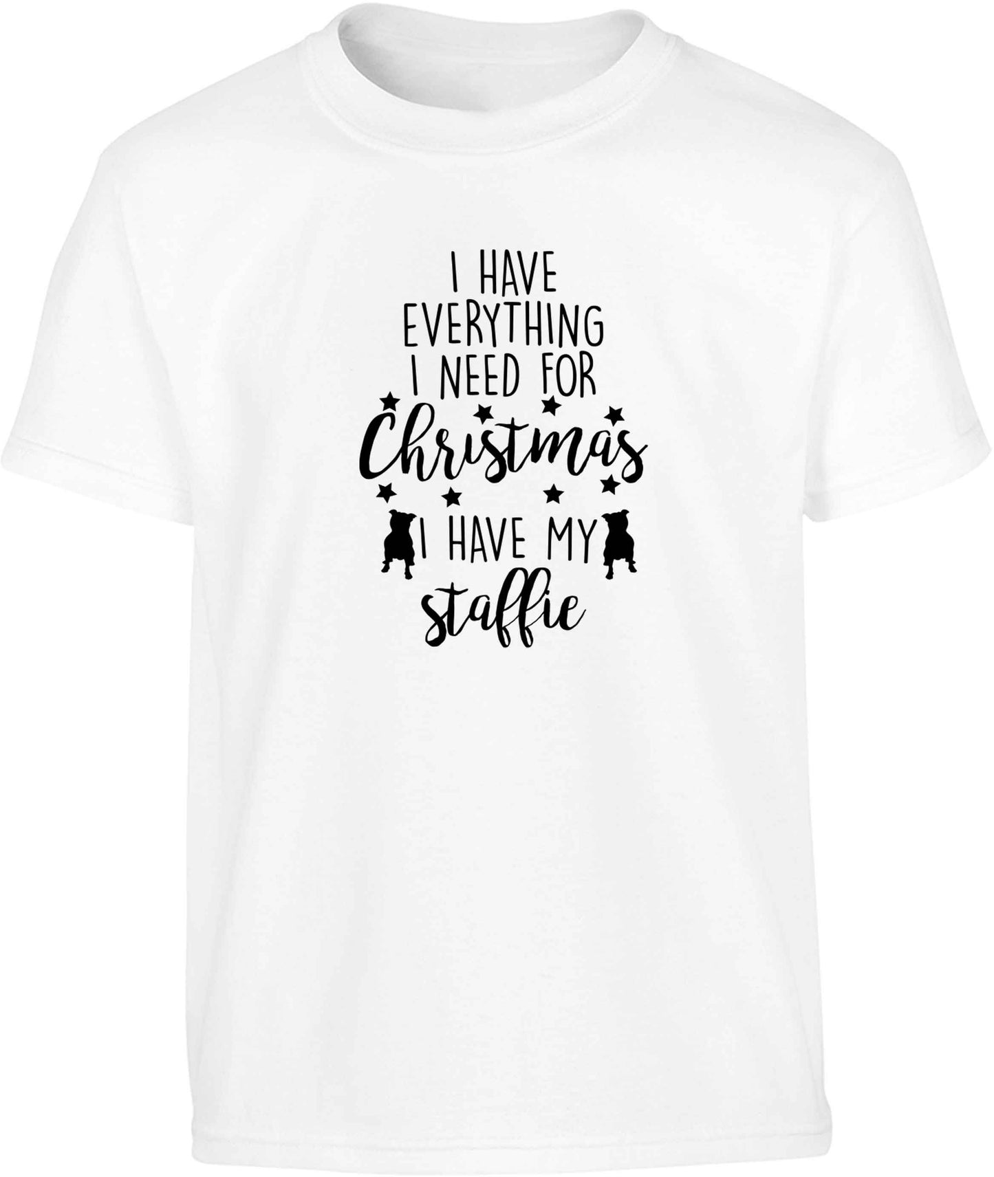 I have everything I need for Christmas I have my staffie Children's white Tshirt 12-13 Years