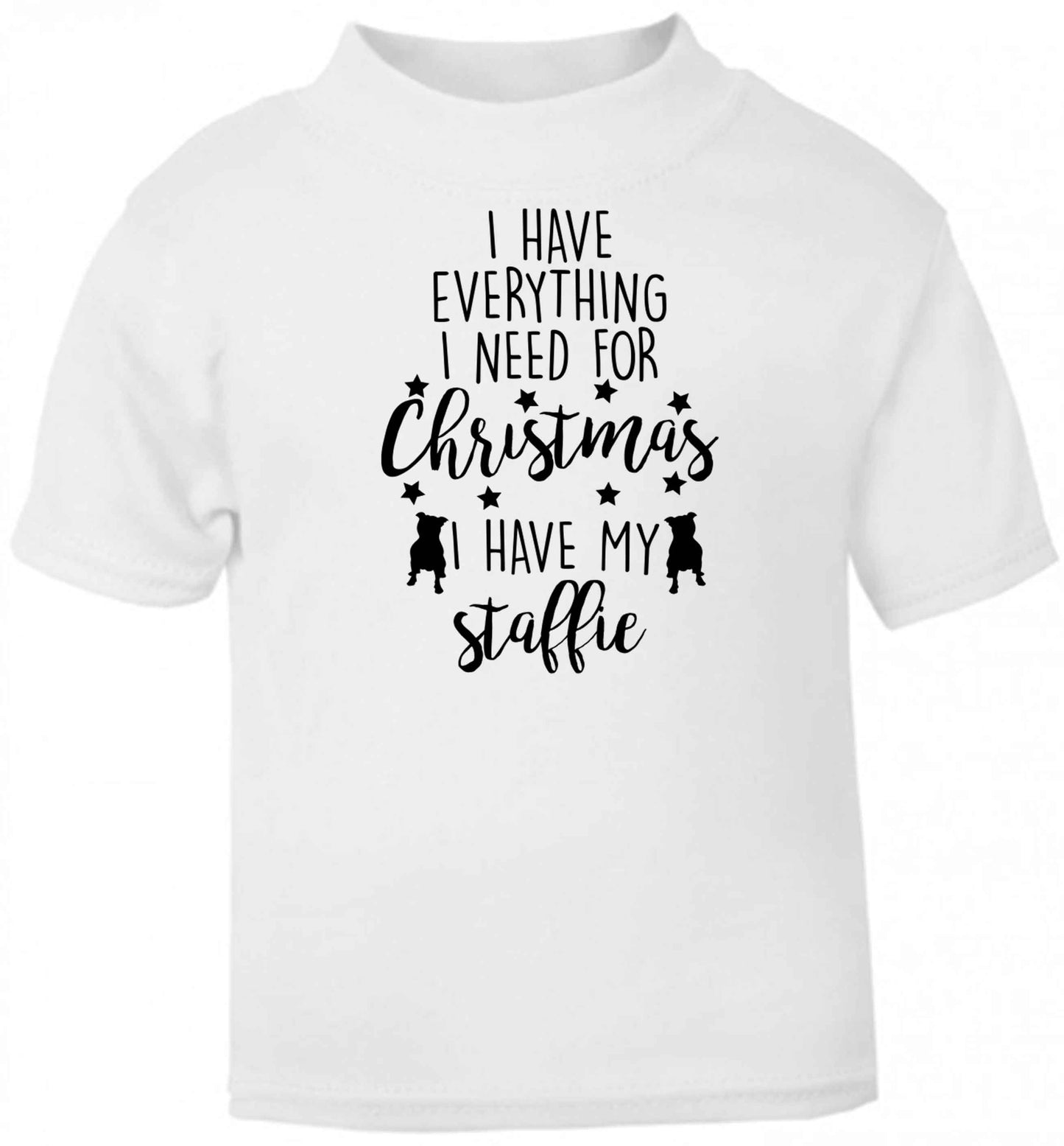 I have everything I need for Christmas I have my staffie baby toddler Tshirt 2 Years