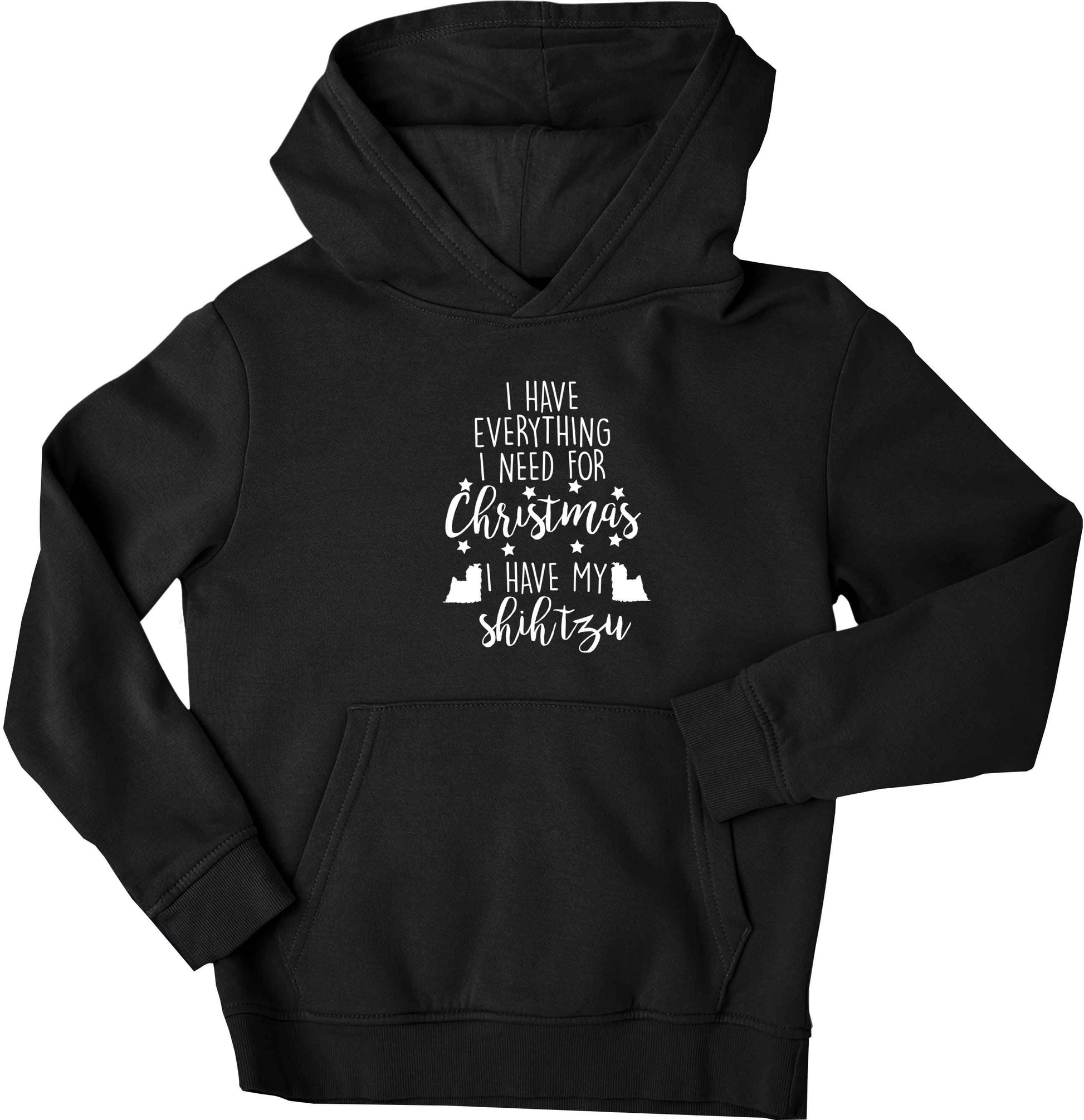 I have everything I need for Christmas I have my shih tzu children's black hoodie 12-13 Years