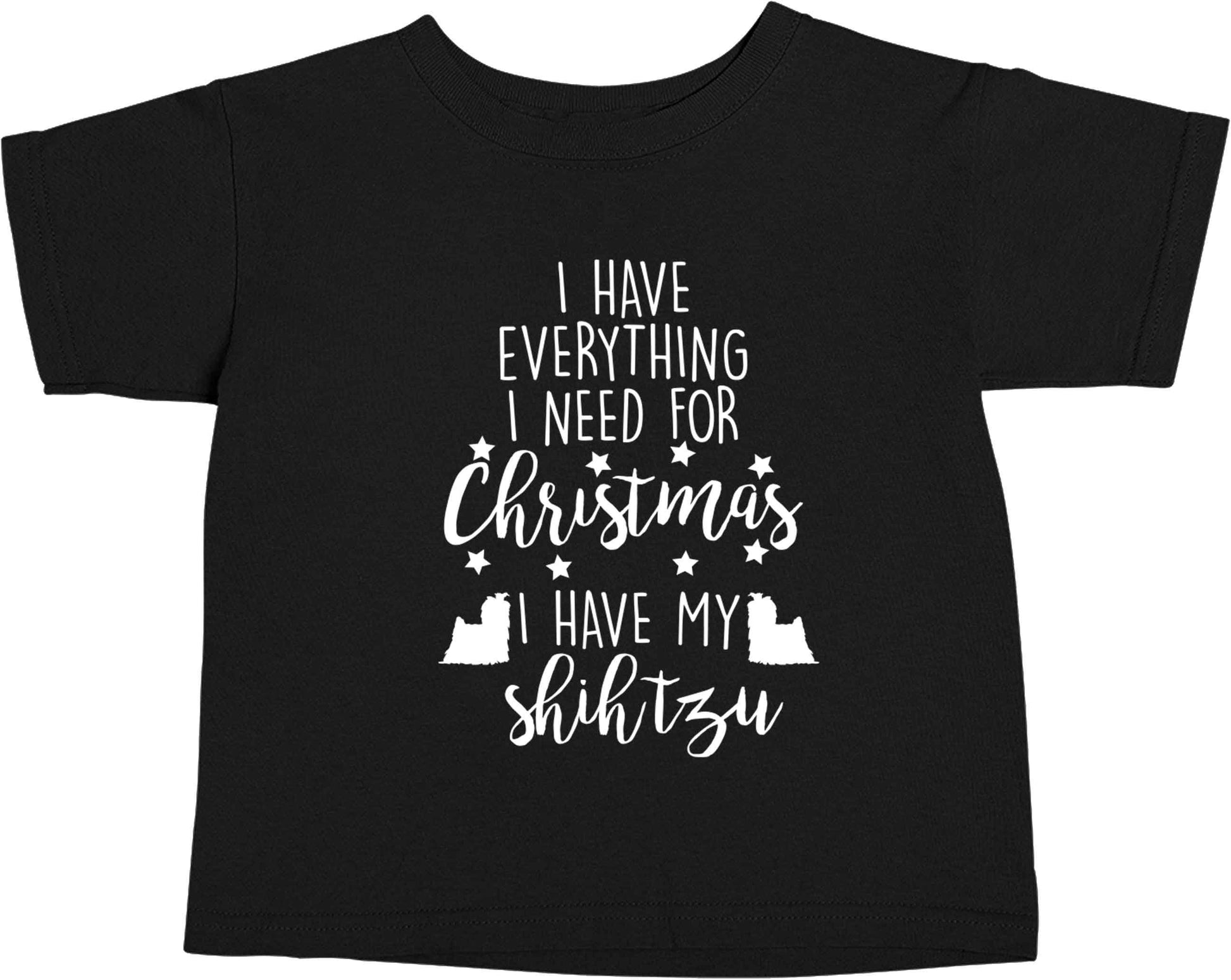 I have everything I need for Christmas I have my shih tzu Black baby toddler Tshirt 2 years